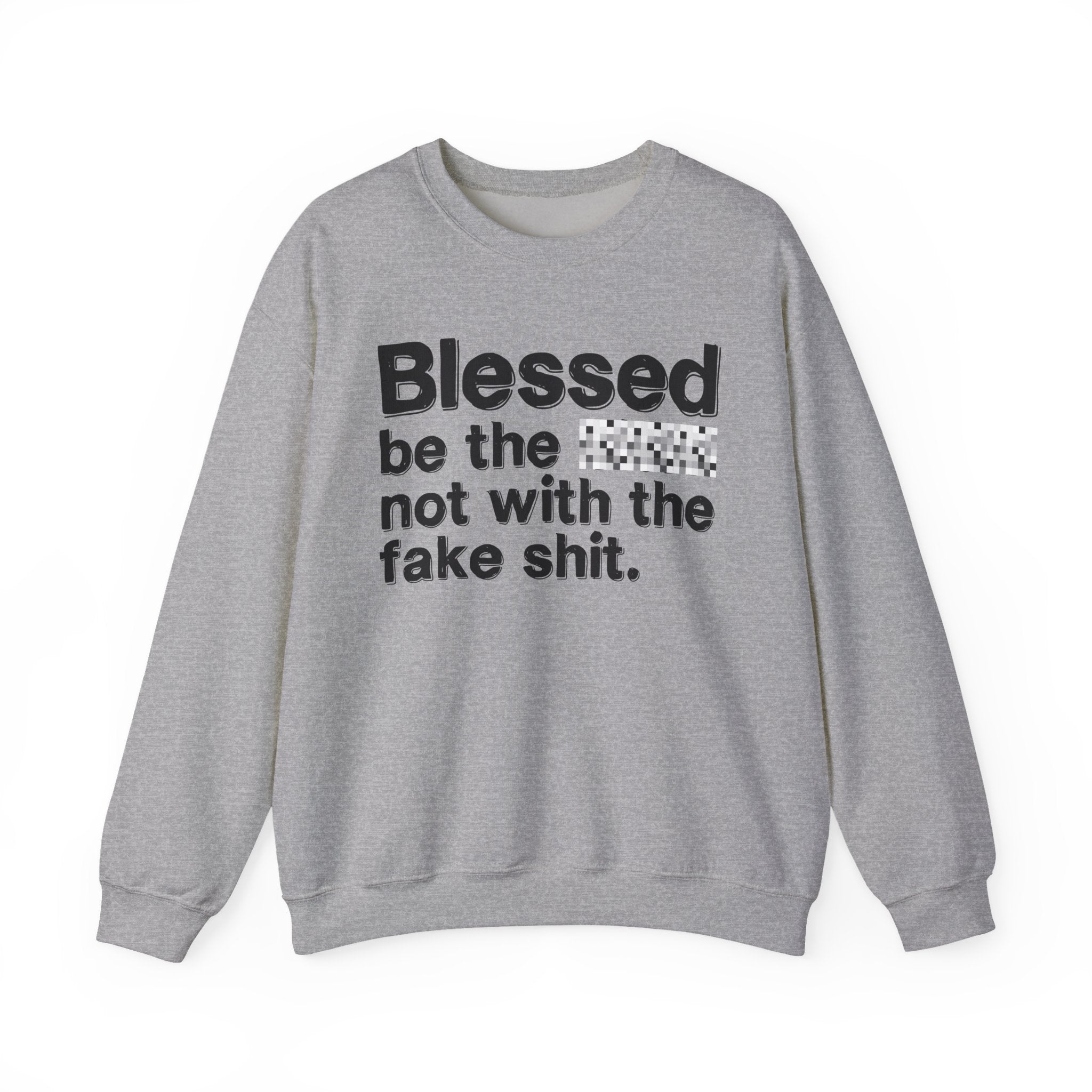 Blessed Be The Bitch Not With The Fake Shit — Inspirational Sweatshirt