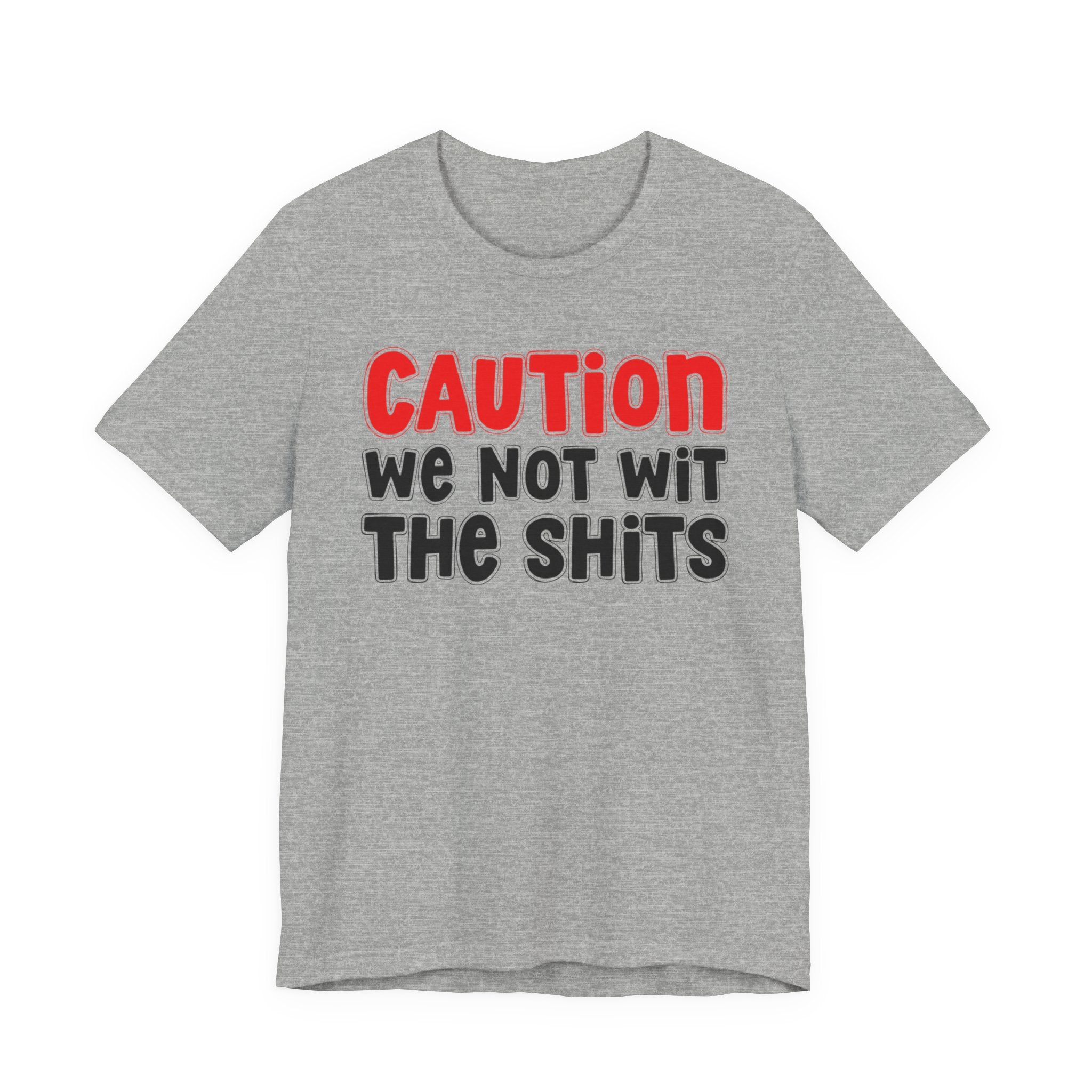 Caution We Not Wit The Shits — Urban Warning T-shirt