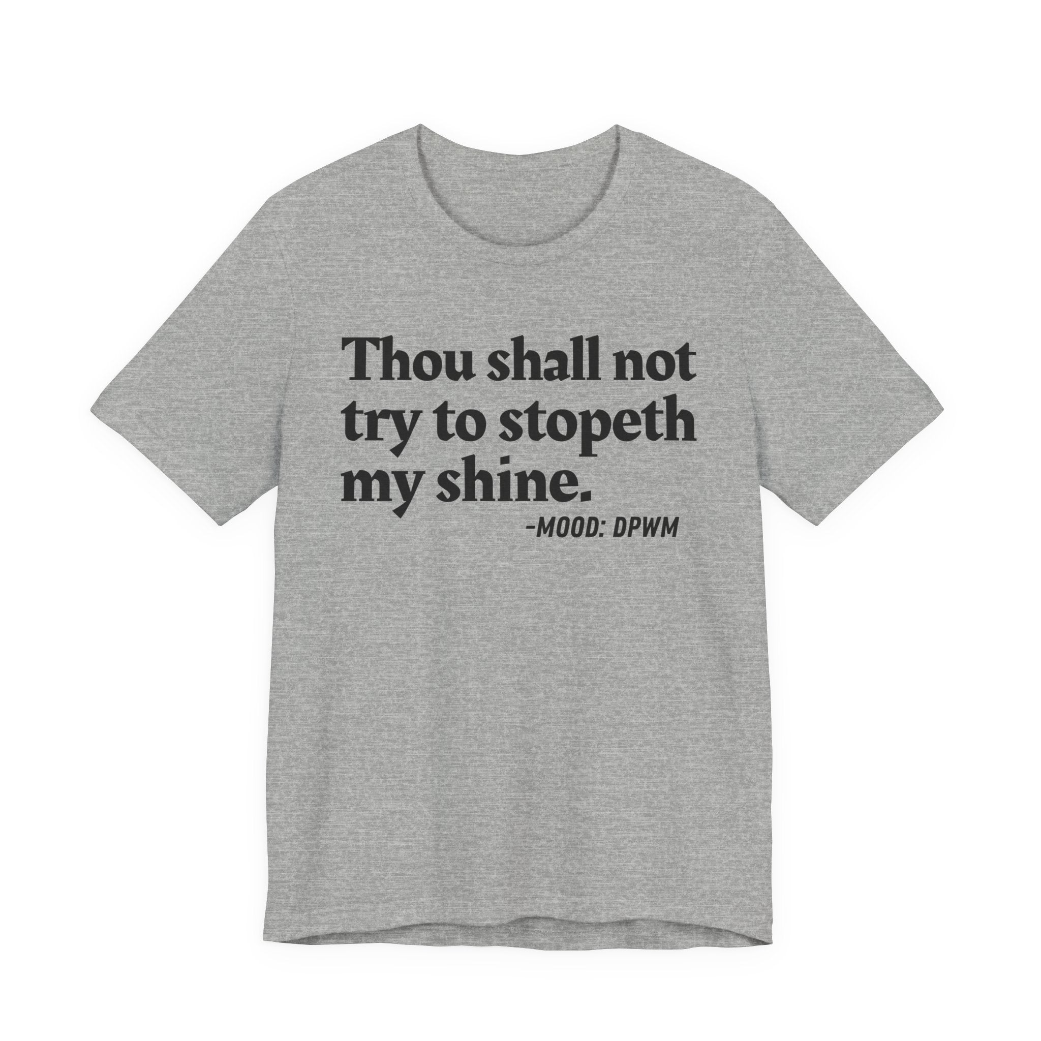 Thou Shall Not Try To Stopeth My Shine — Funny Warning Humor Tee