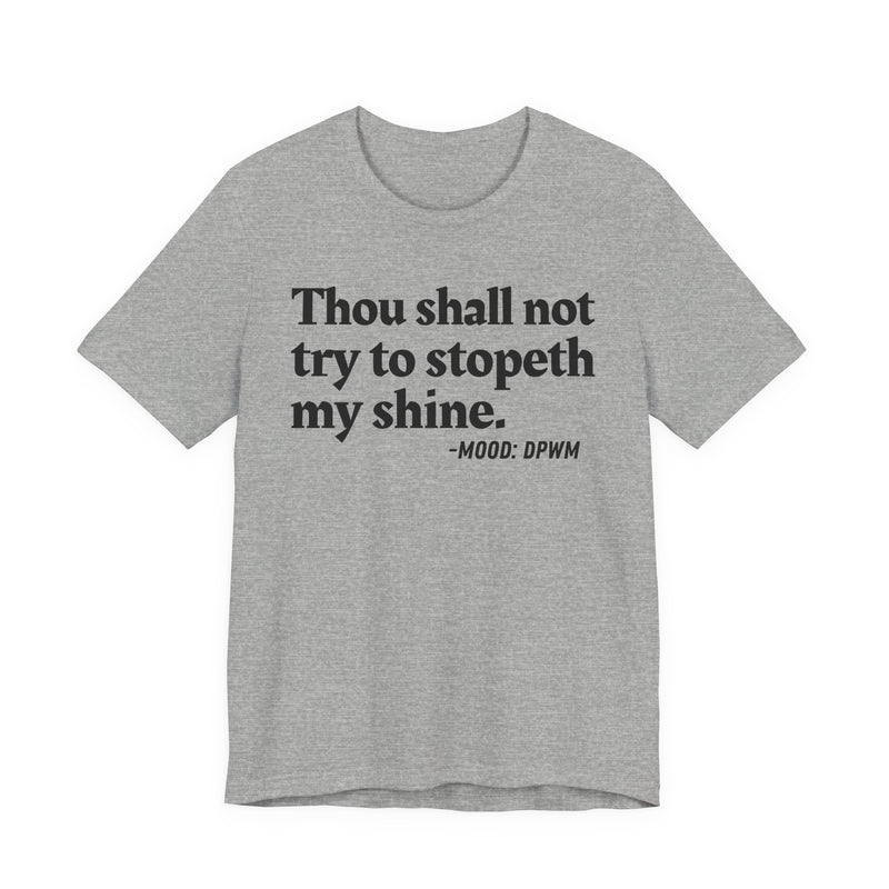T-Shirt with “THOU SHALL NOT TRY TO STOPETH MY SHINE” statement print