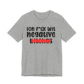 ION (I Don't) FUCK WIT NEGATIVE BITCHES - Bold Sarcastic Graphic T-Shirt
