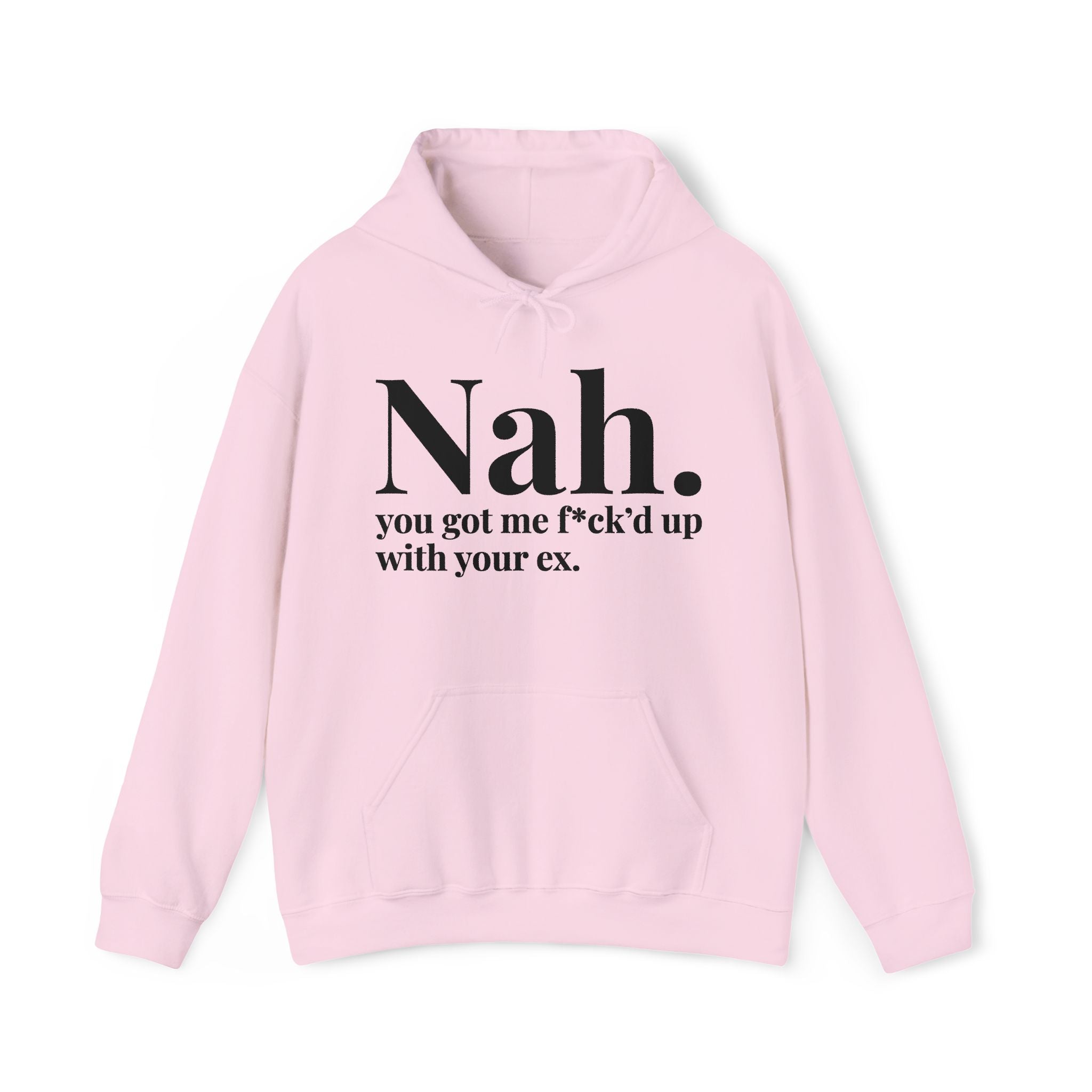 Nah You Got Me Fuck'd Up With Your Ex  — Hoodie