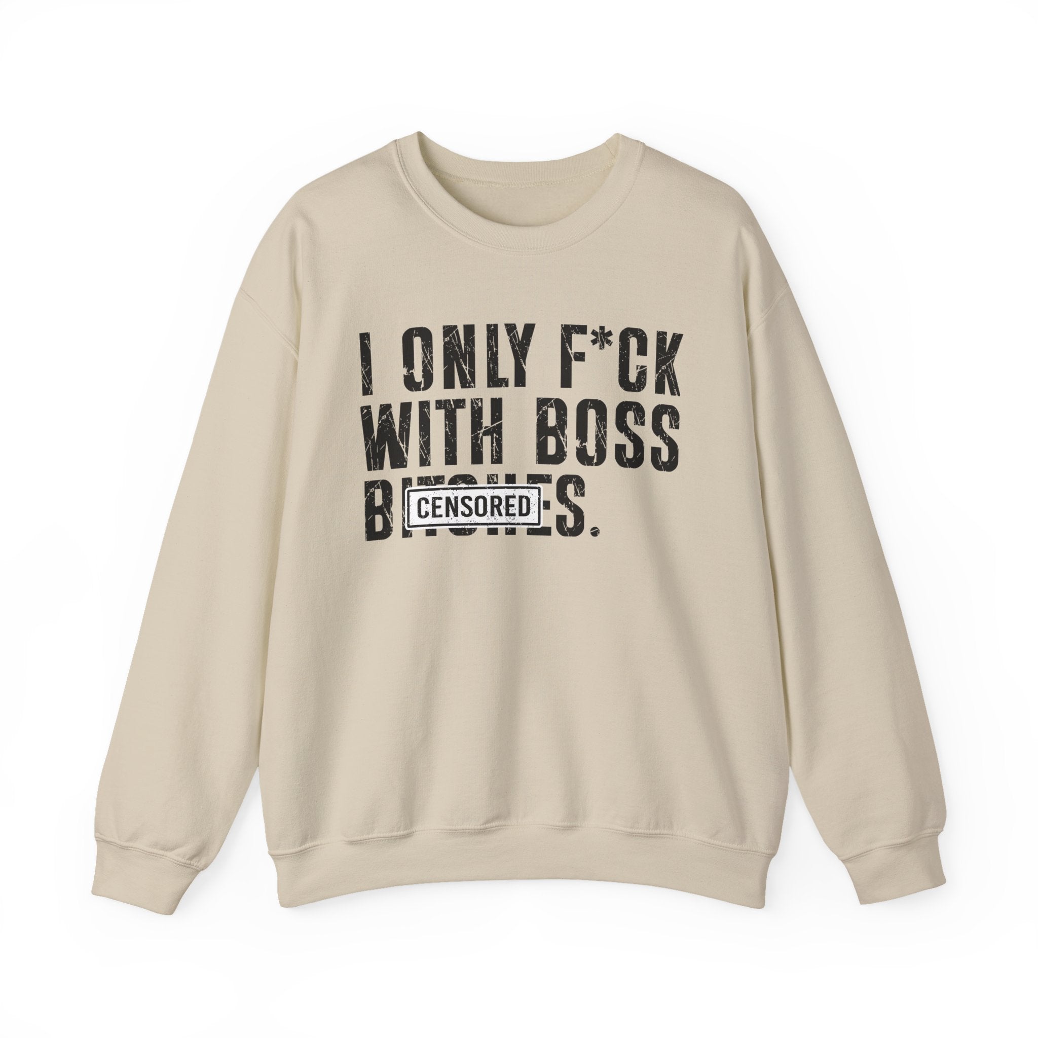 I Only Fuck With Boss Bitches—— Sweatshirt Censored