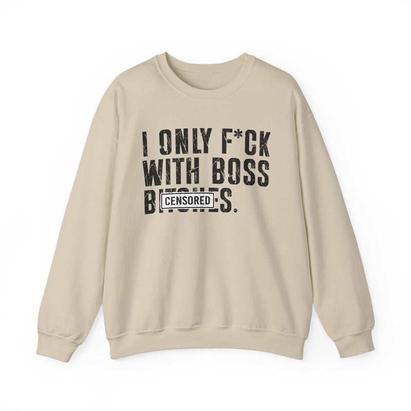 Ash sweatshirt with dark bold circle-standard lettering reading I ONLY FUCK WITH BOSS BITCHES, front flat-lay view.