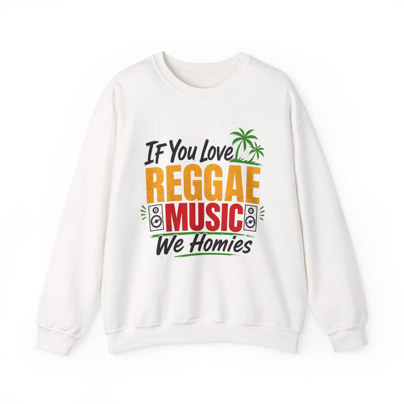 If You Love Reggae Music We Homies － Reggae Music Lover Sweatshirt