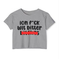 ION (I Don't) FUCK WITH BITTER BITCHES - Bold Sarcastic Crop Top