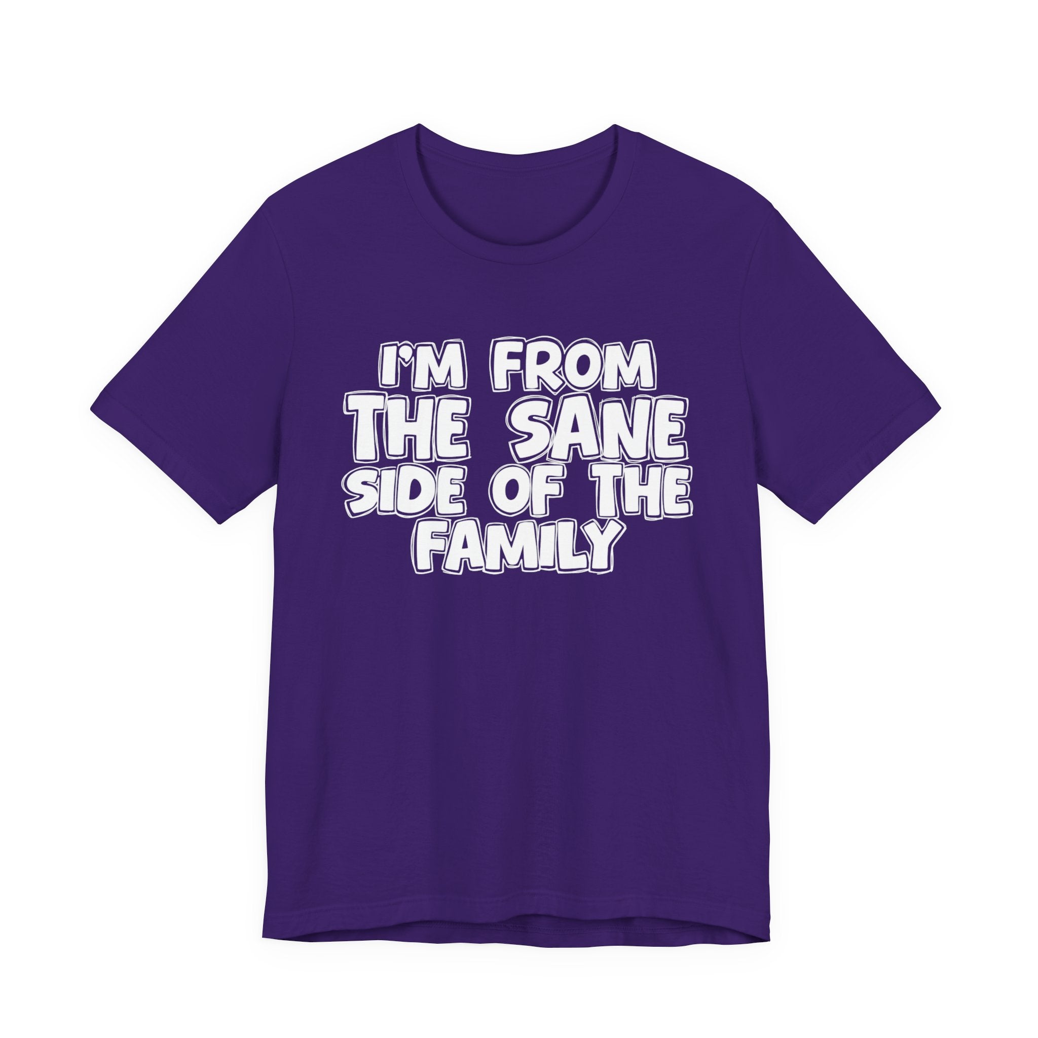 I'm From the Sane Side of the Family - Funny Family Statement Tee