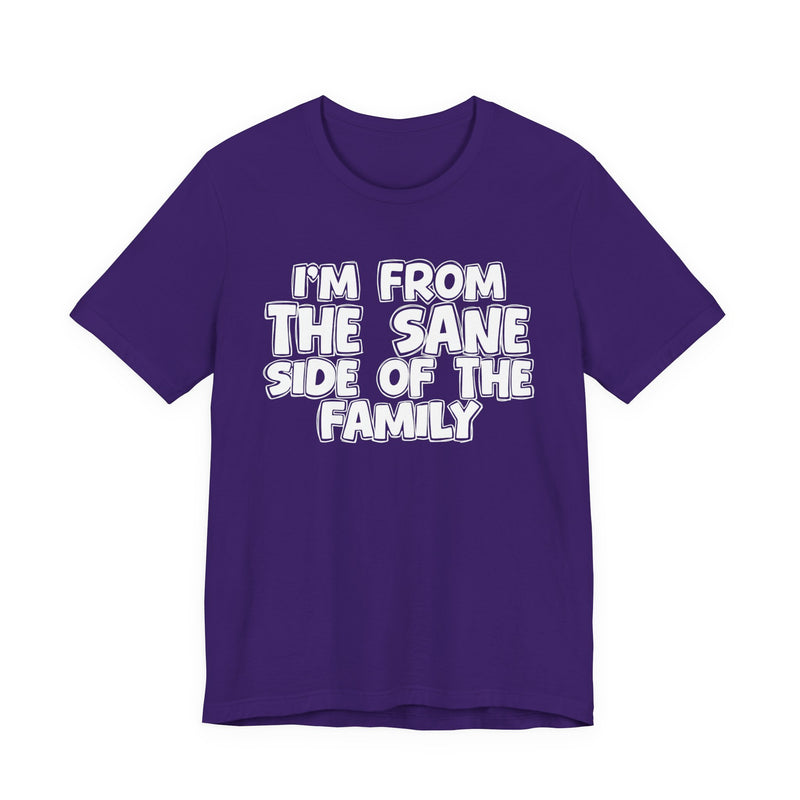 Team Purple t-shirt, printed with the "I'M FROM THE SANE SIDE OF THE FAMILY" statement in bold outlined bubble lettering, front flat-lay view.