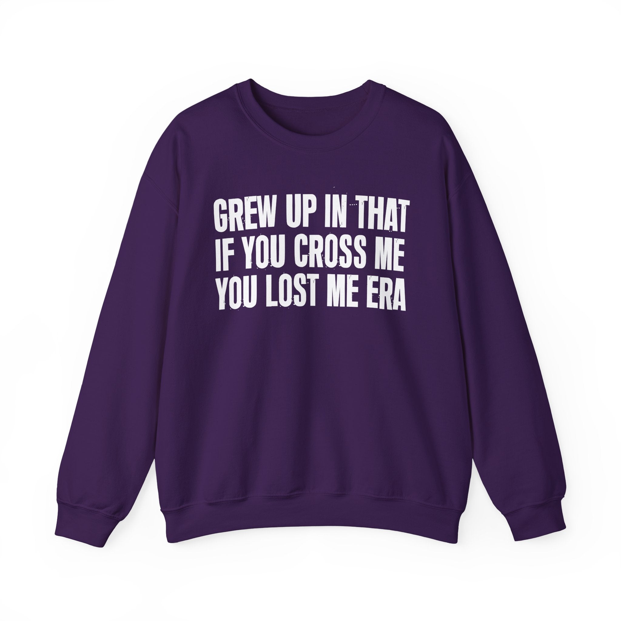 Grew Up In That If You Cross Me You Lost Me Era - Funny Back In The Days Sweatshirt