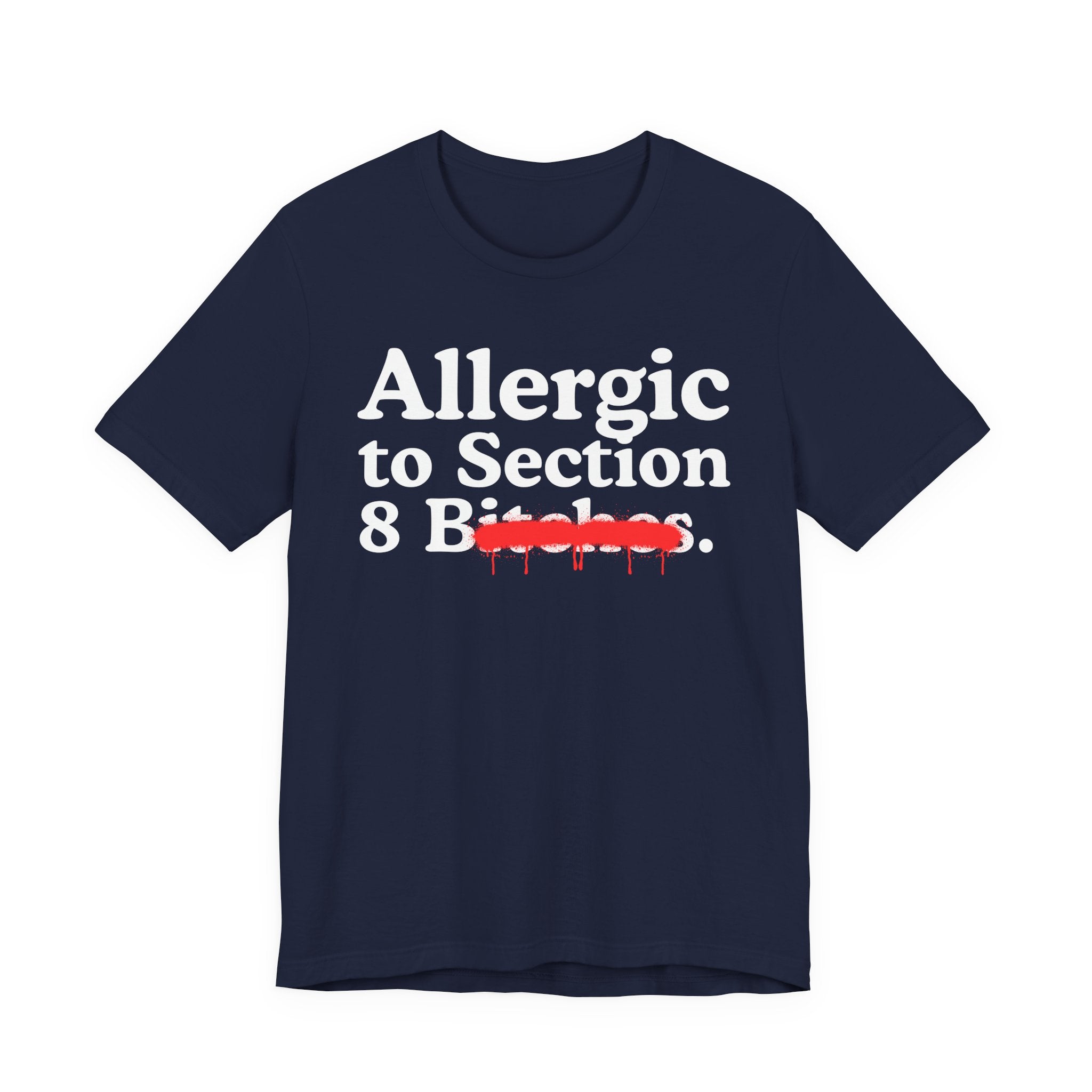Allergic To Section 8 Bitches — Sarcastic Sassy Statement T-Shirt