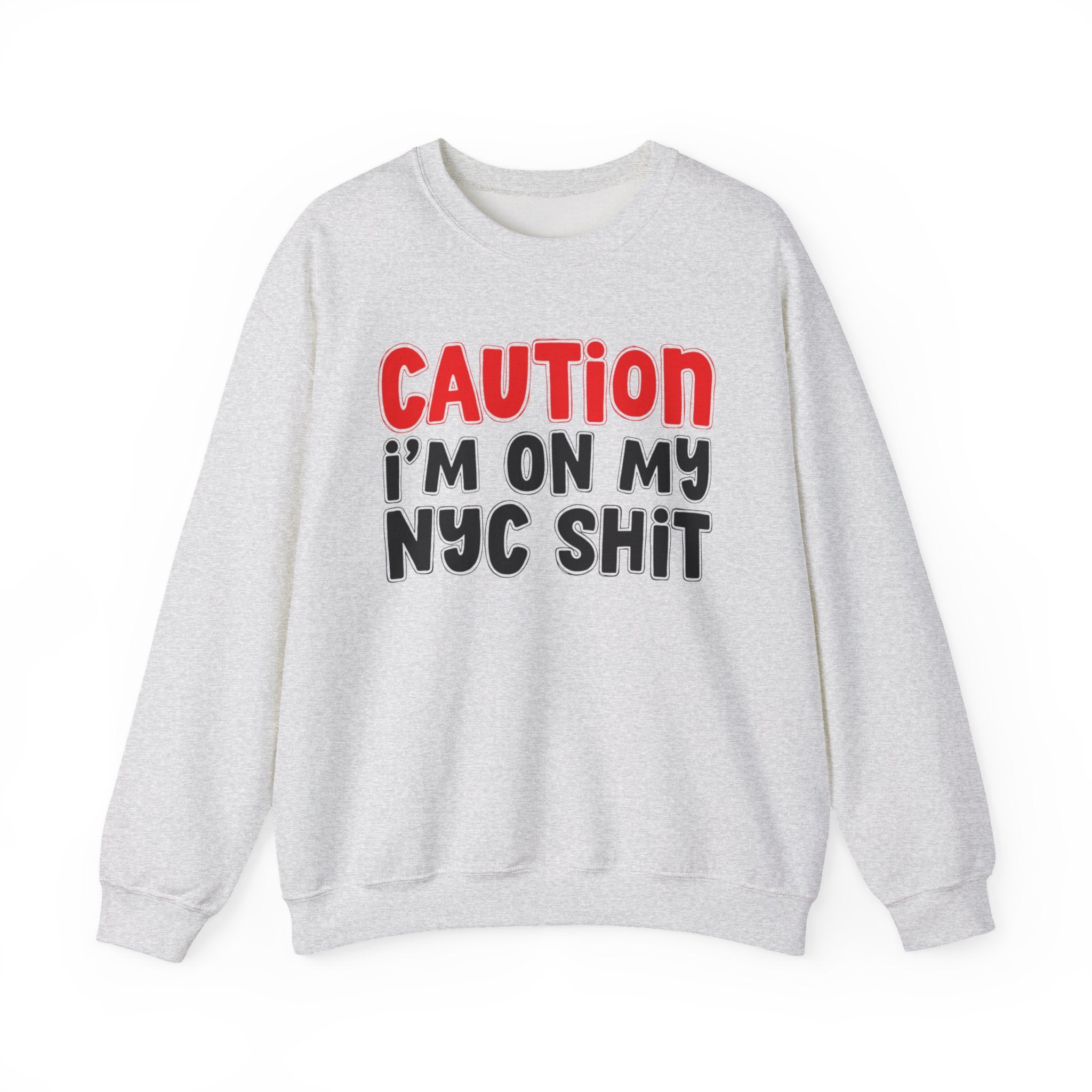 Caution I'm On My NYC Shit  — Bold Statement Sweatshirt