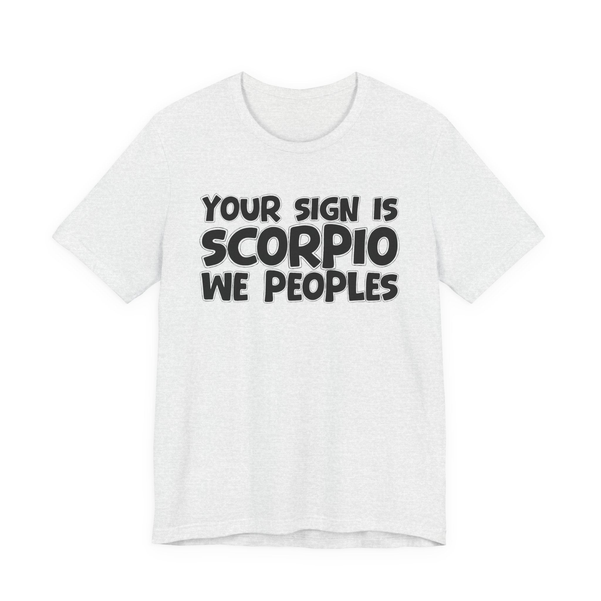 If Your Sign Is SCORPIO We Peoplez - Fun Astrology Tee for SCORPIOS