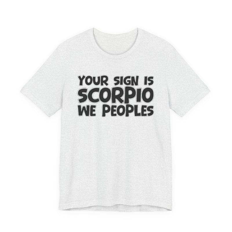 If Your Sign Is SCORPIO We Peoplez —— Fun Astrology T-Shirt for SCORPIOS