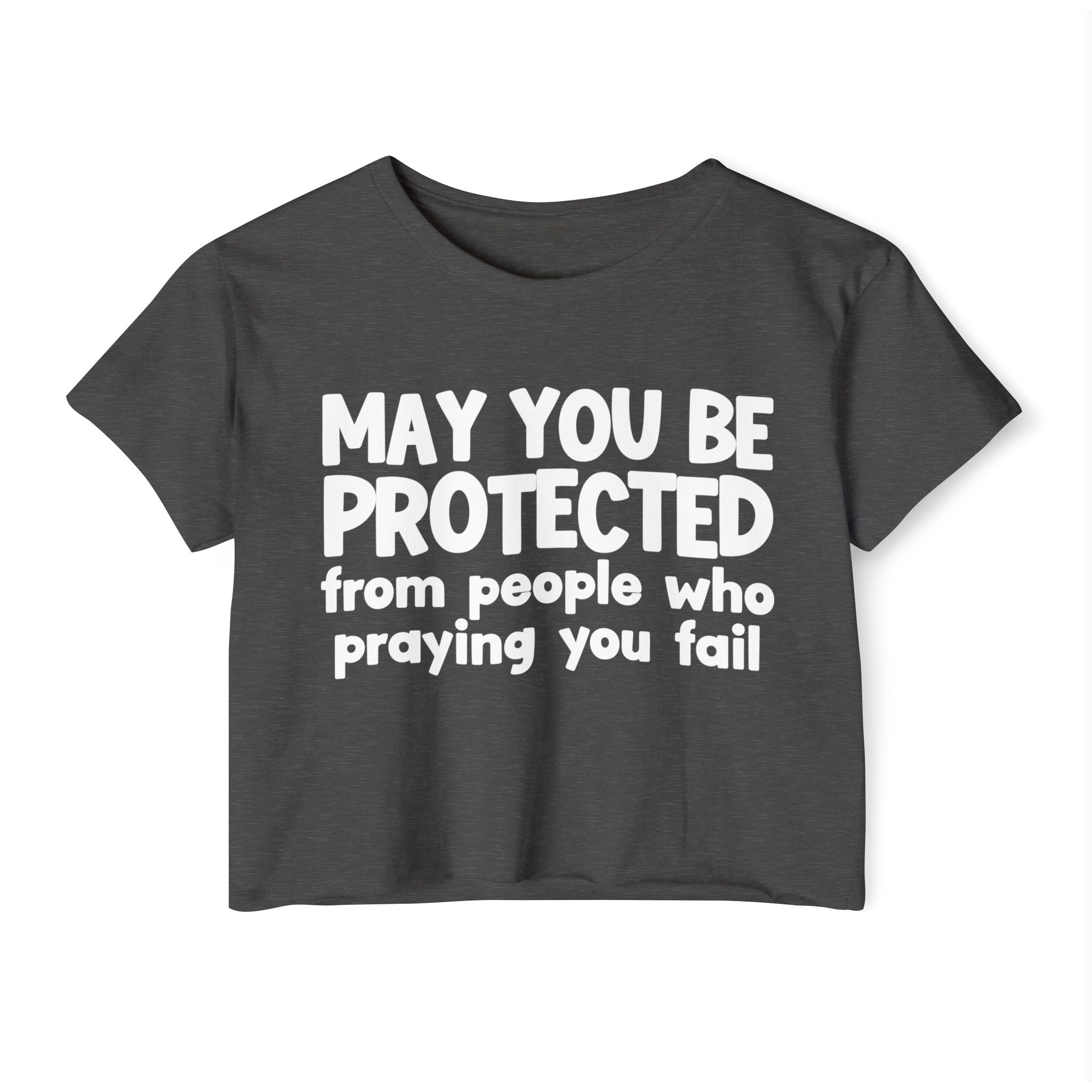 May You Be Protected From People Who Praying You Fail - Inspirational Quote Crop Top
