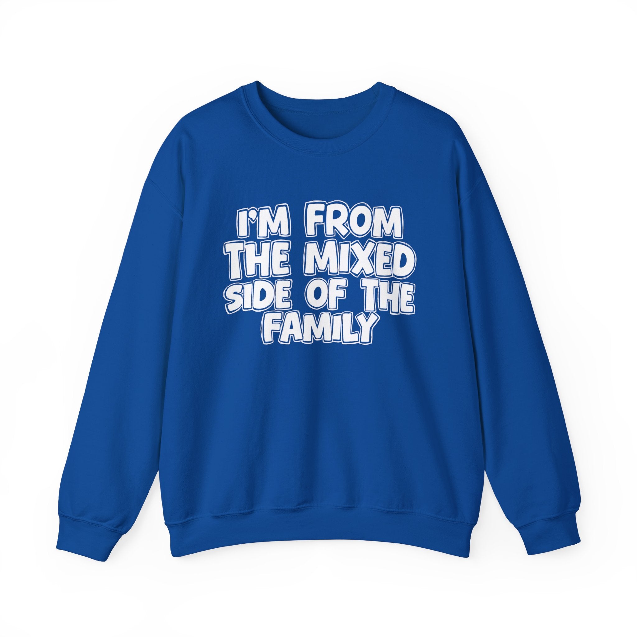 I'm From the Mixed Side of the Family - Funny Family Crewneck