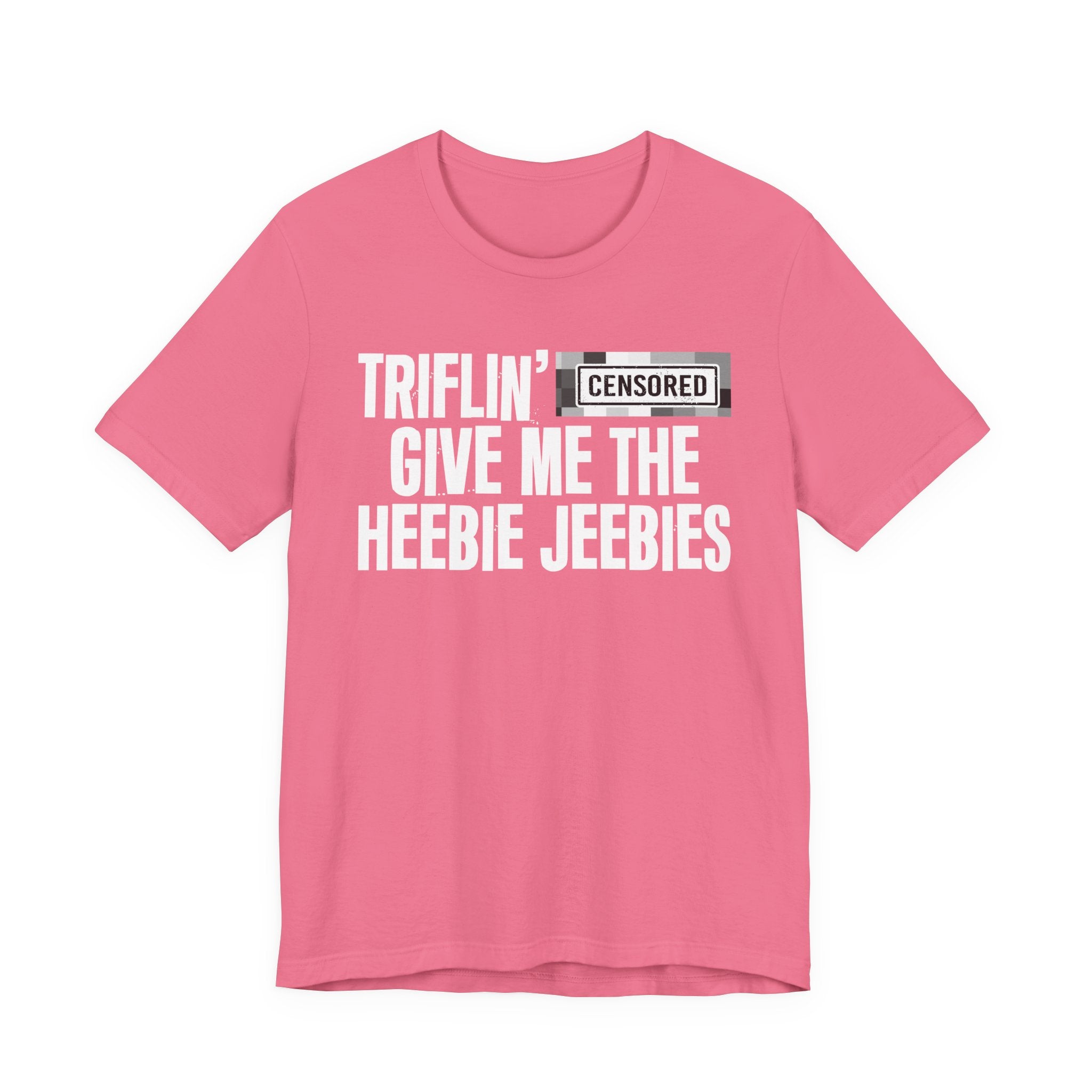 Triflin' Censored [Bitch] Give Me The Heebie Jeebies - Funny Scary Quote Tee