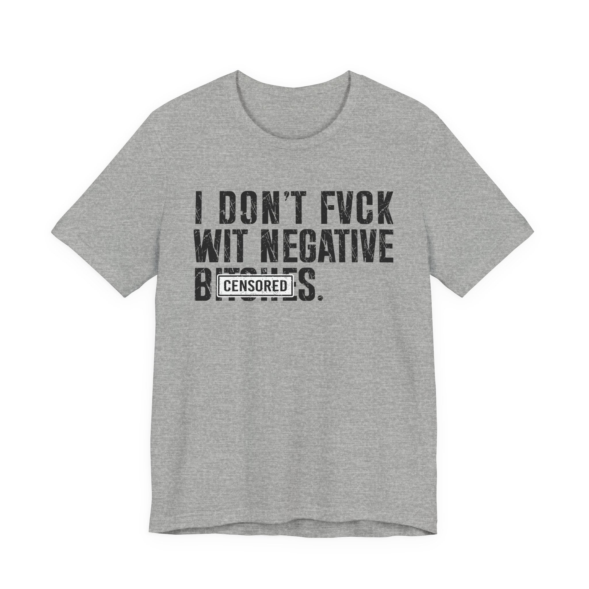 I Don't Fuck With Negative Bitches (censored) T-shirt