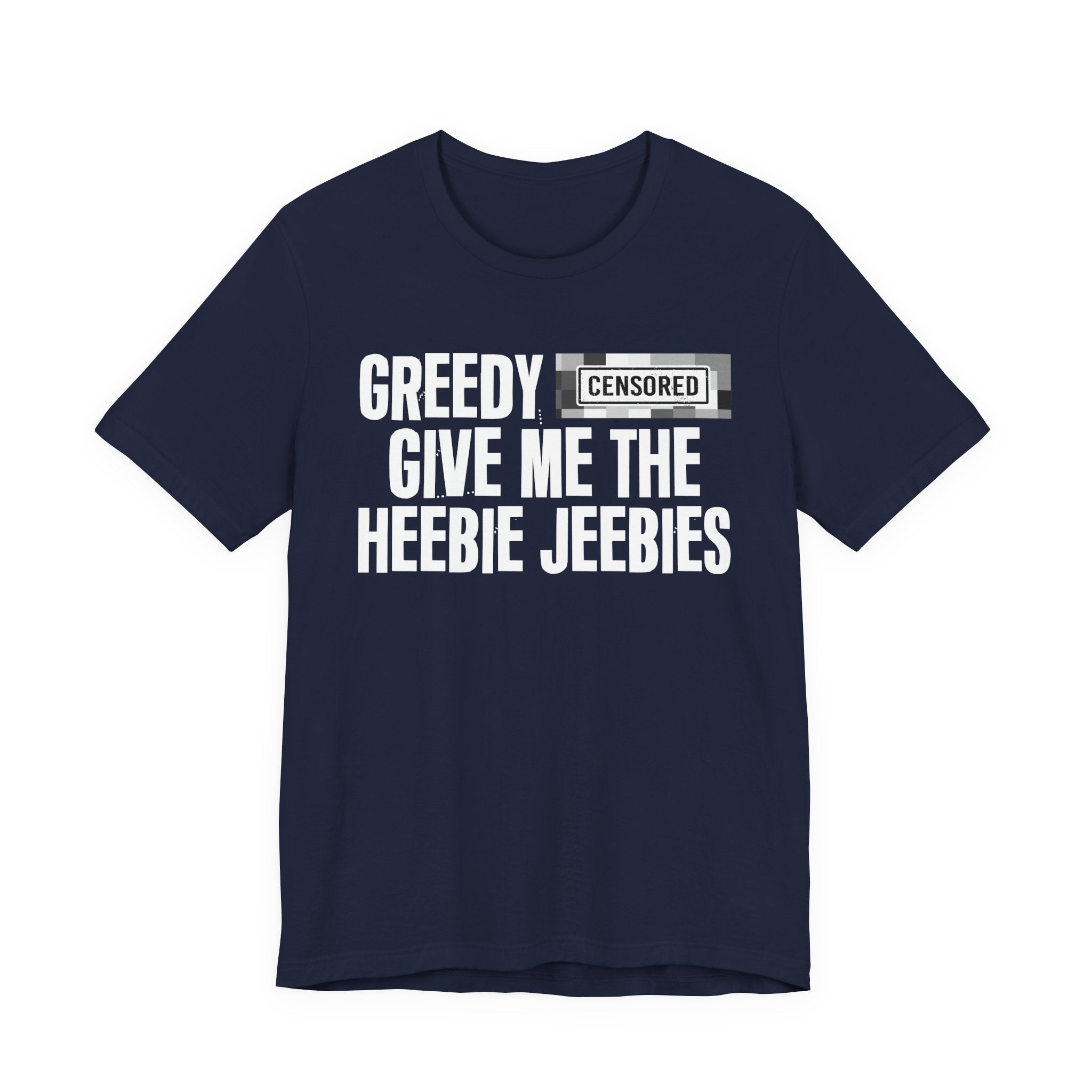 Greedy Censored [Bitch] Give Me The Heebie Jeebies - Funny Scary Quote Tee