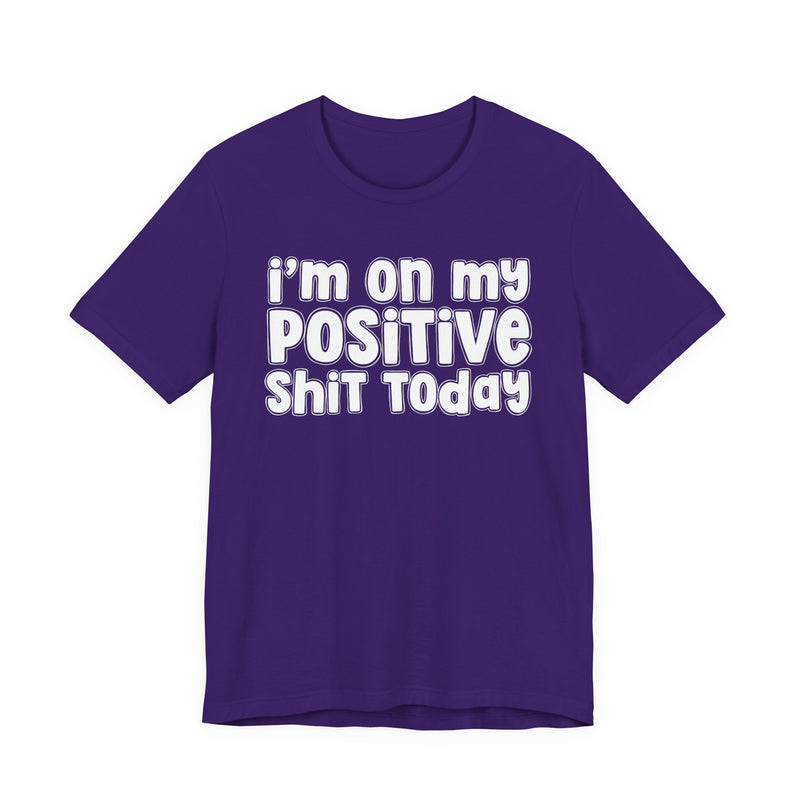 I'm On My Positive Shit Today － T-shirt