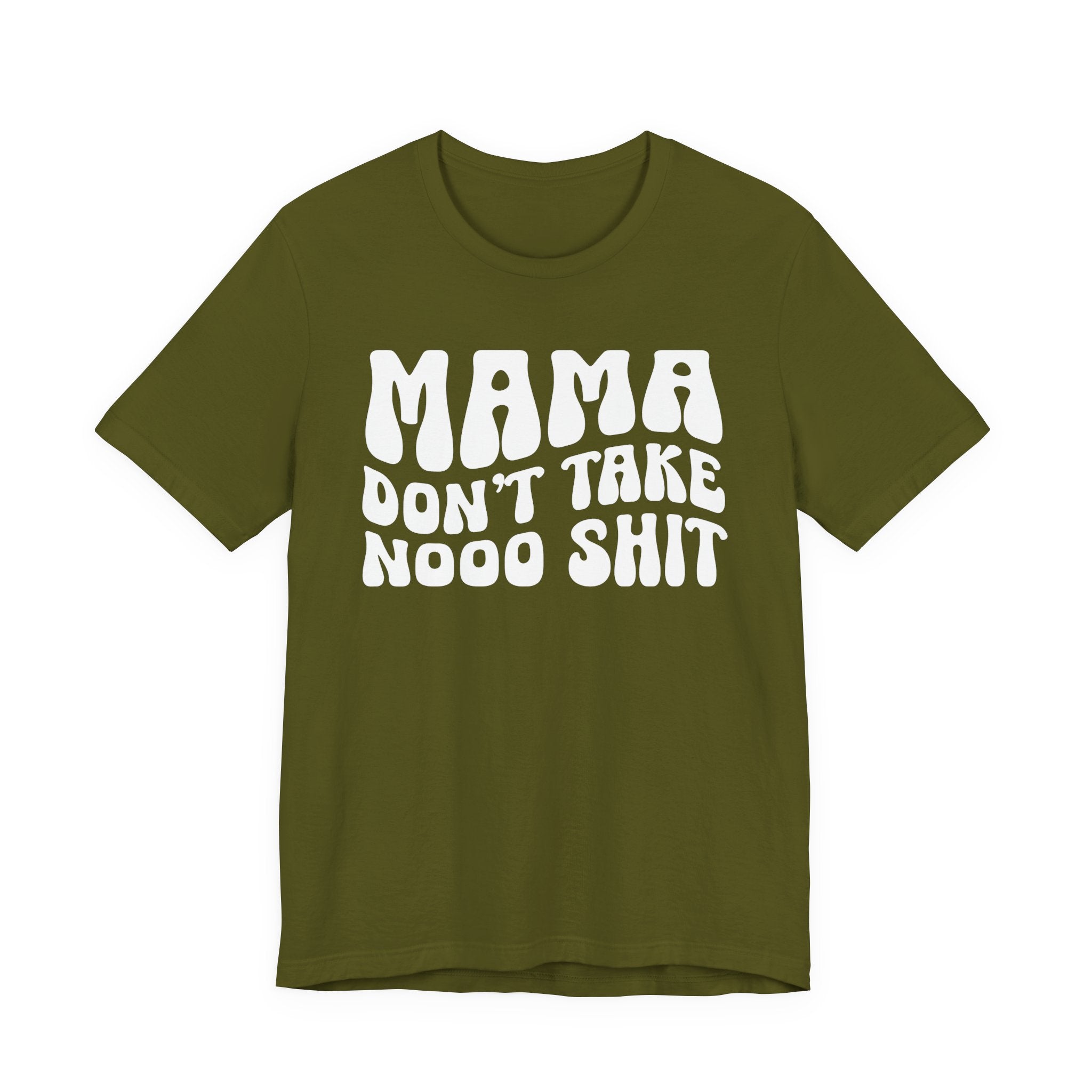Mama Don't Take Nooo Shit T-Shirt (wavy solid print)