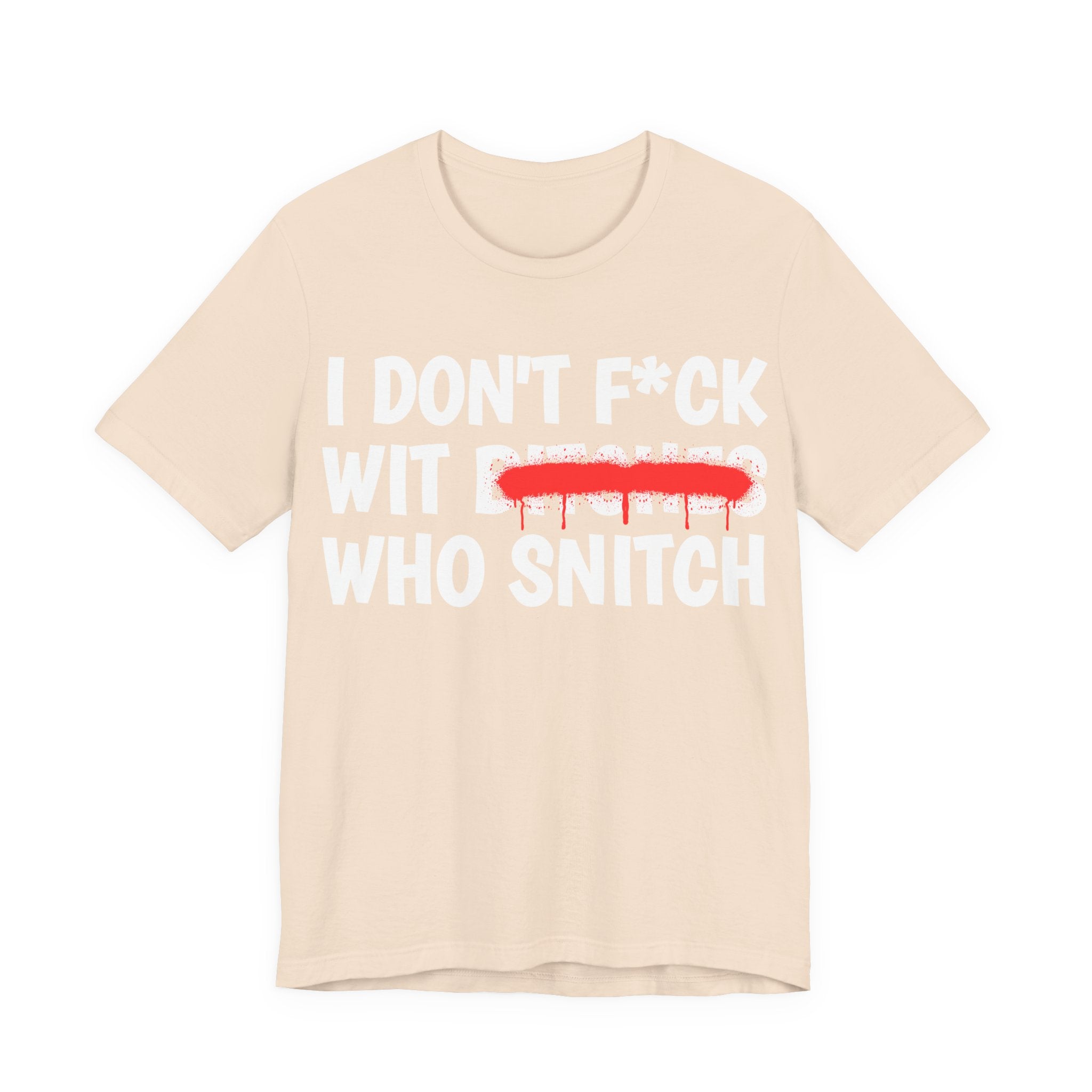 I Don't Fuck Wit Bitches Who Snitch — Funny Statement T-Shirt