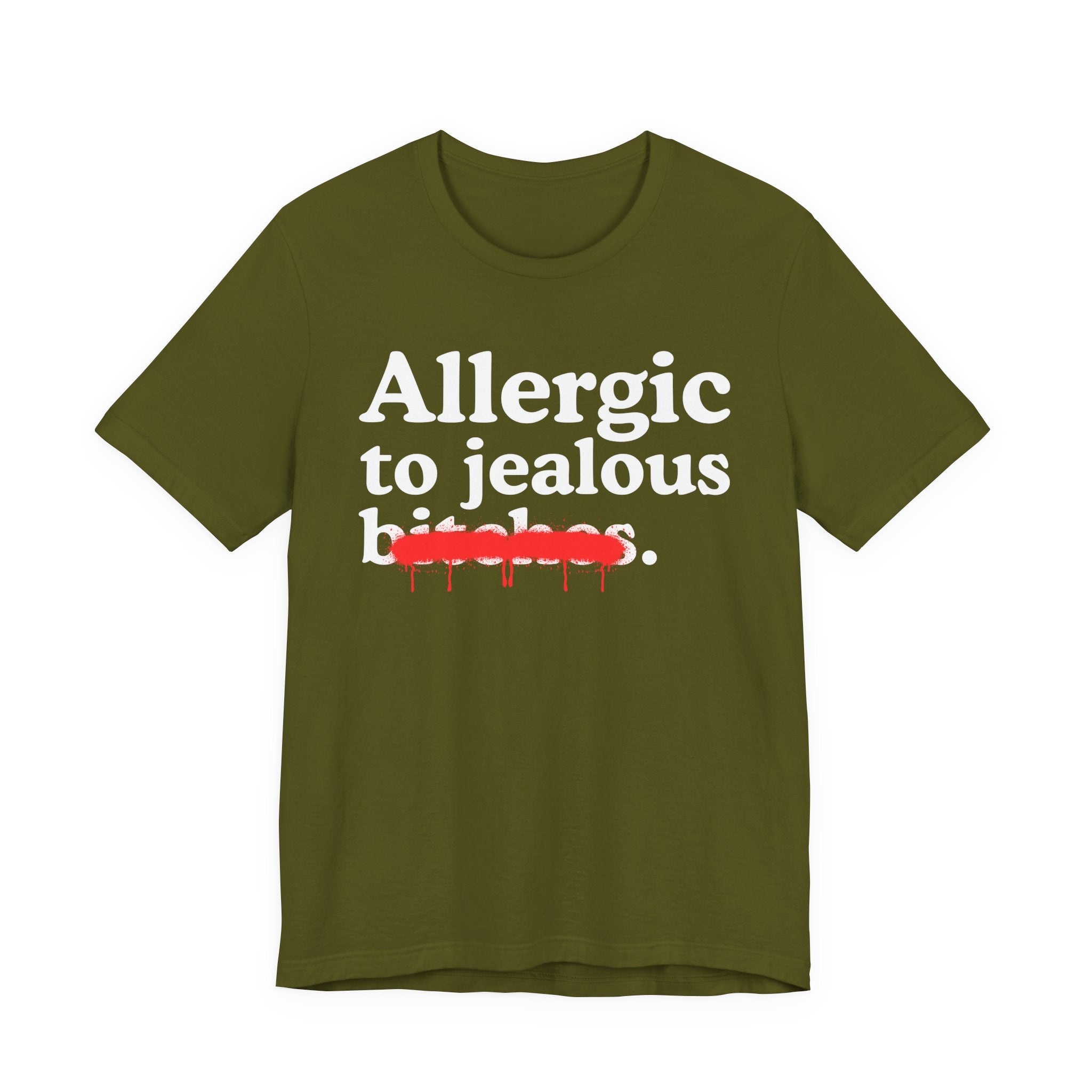 Allergic To Jealous Bitches — Sarcastic Sassy Statement T-Shirt