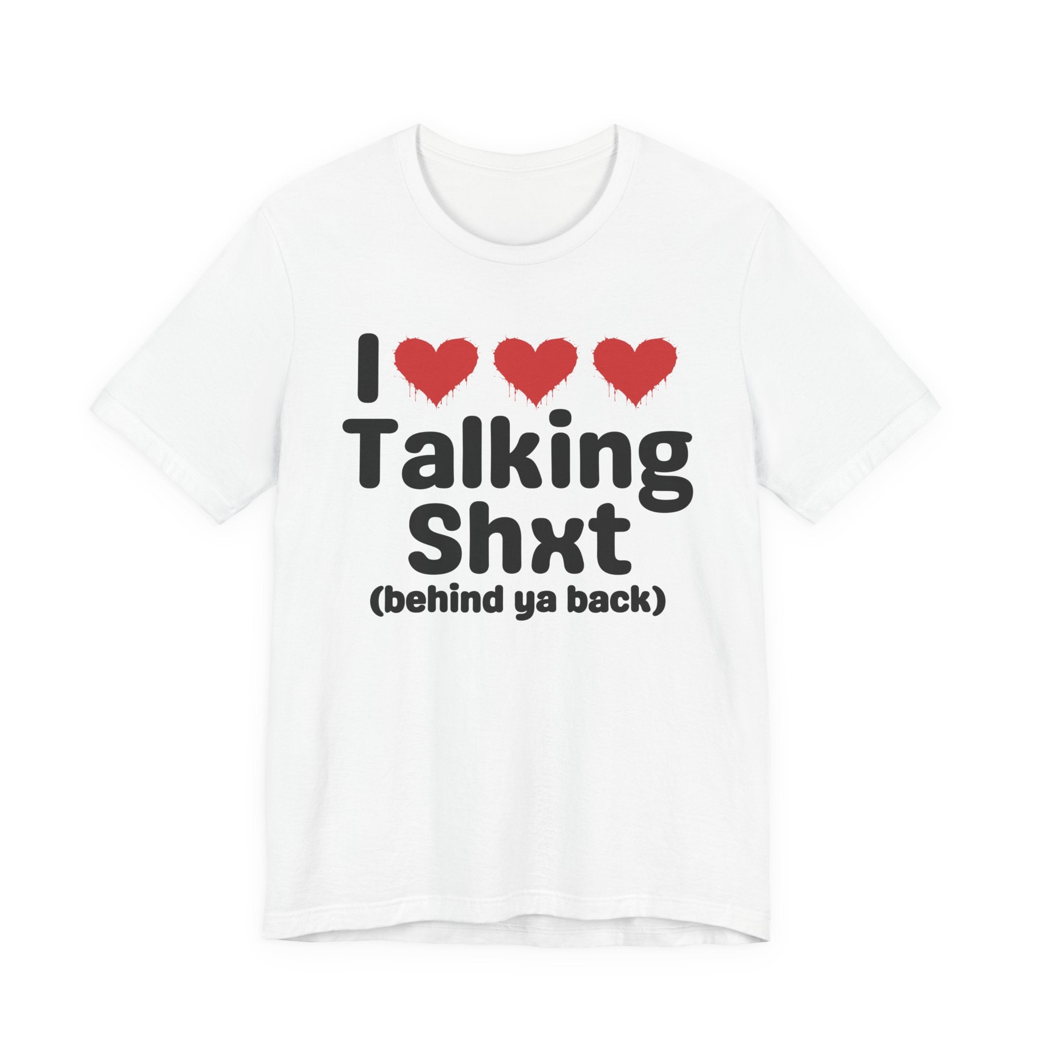 I Love Talking Shxt (behind ya back) — Funny Slogan Tee for Bold, Sarcastic Humor