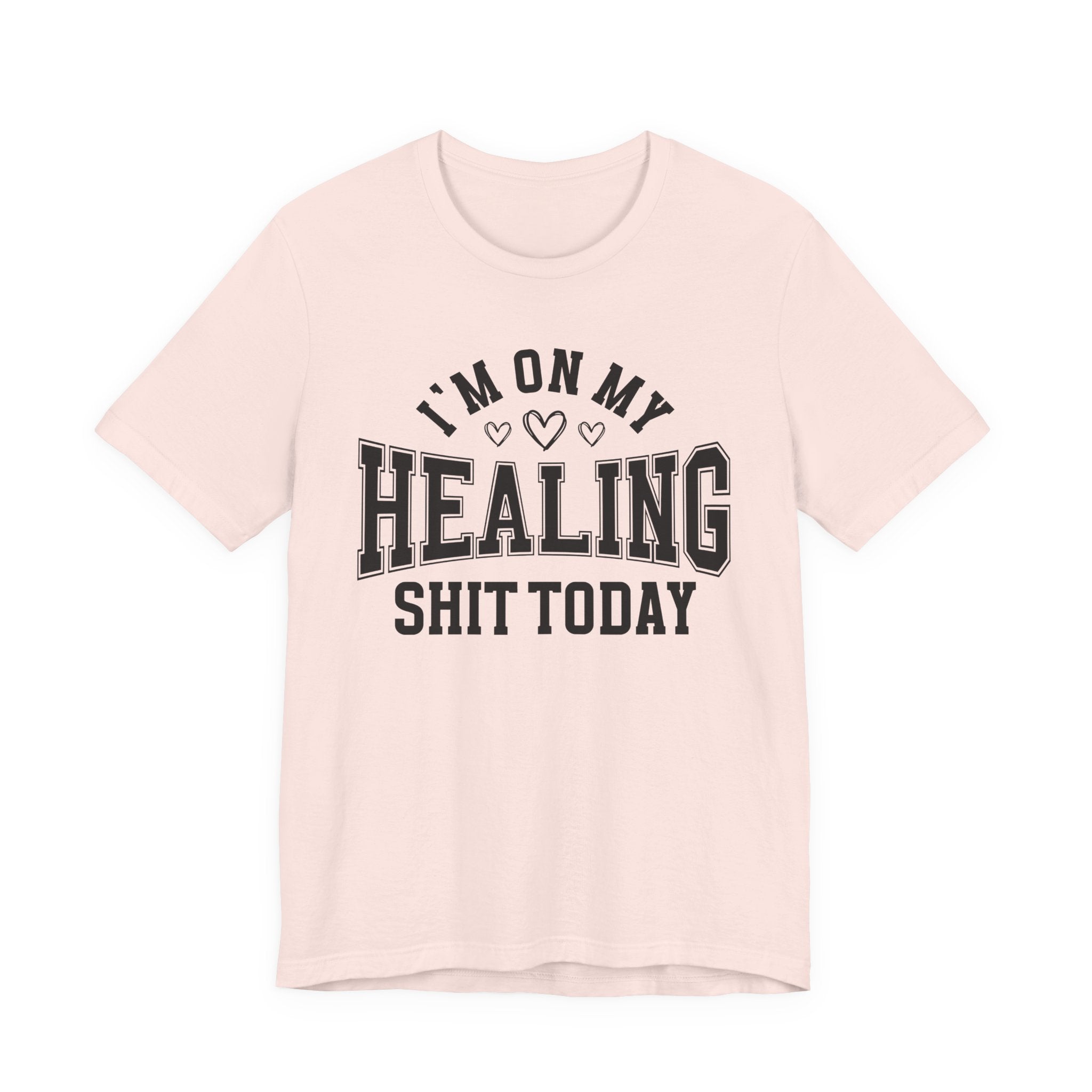 I'm On My Healing Shit Today — T-Shirt