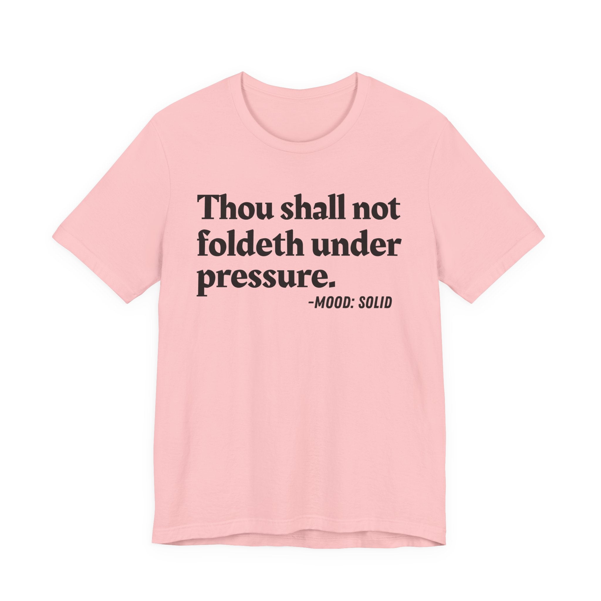 Thou Shall Not Foldeth Under Pressure — Funny Motivational Humor T-Shirt