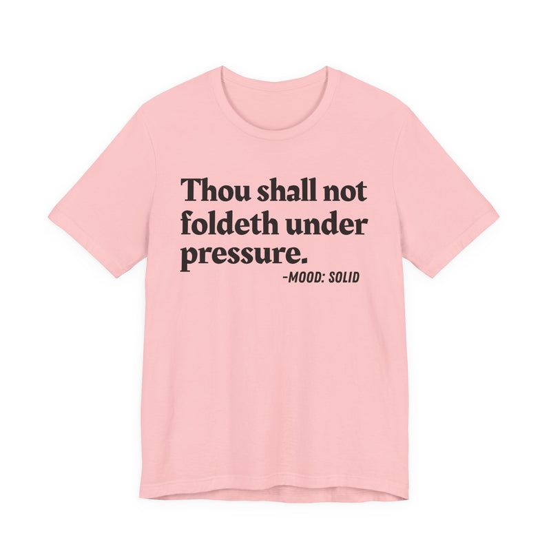 T-Shirt with text design reading “THOU SHALL NOT FOLDETH UNDER PRESSURE”, front view