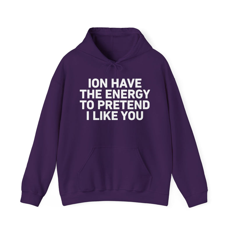 ION Have the Energy to Pretend I Like You － Bold Expression Statement Hoodie