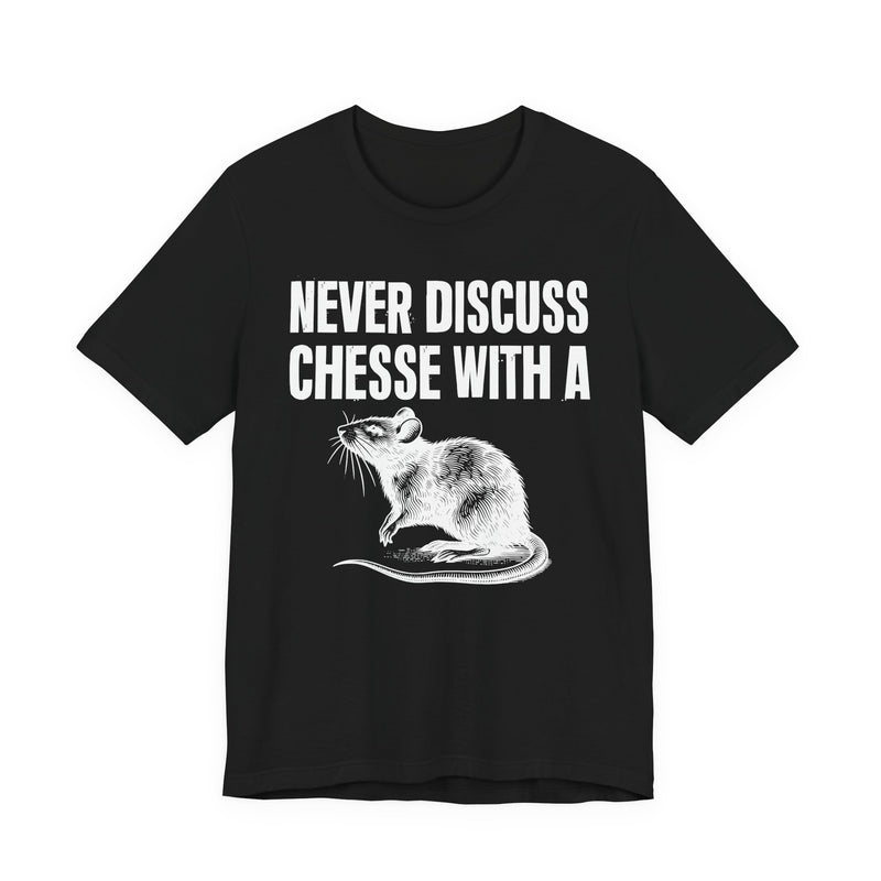 Never Discuss Cheese With A Rat — Sassy Adult Humor T‑Shirt