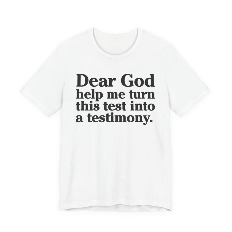 Dear God Help Me Turn This Test Into A Testimony — Positive Christian T-Shirt