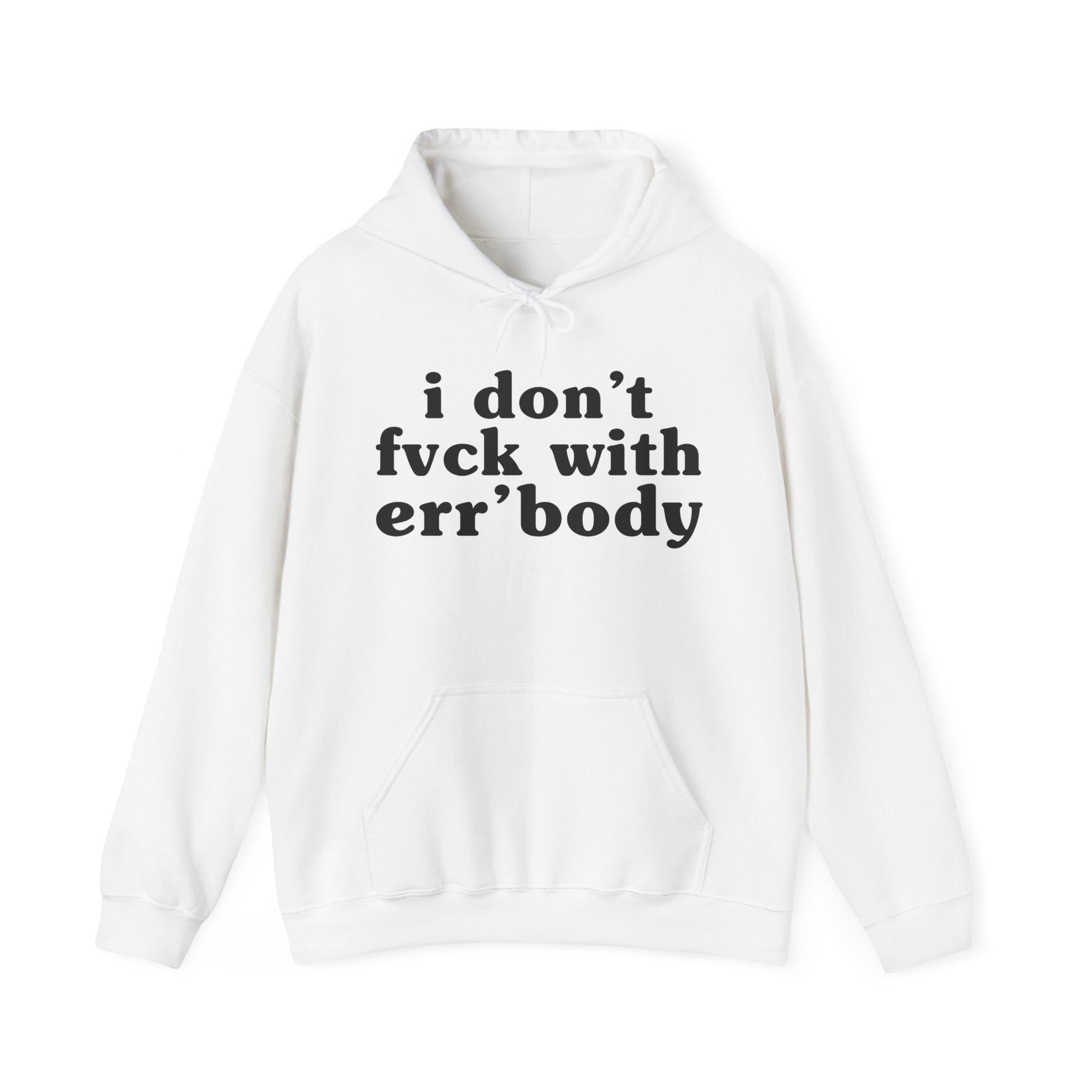 I Don't Fuck With Err'Body — Funny Scary Quote Hoodie