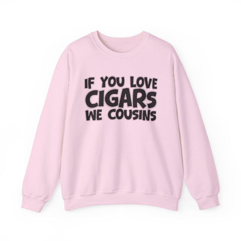 If You Love Cigars We Cousins — Cigar Lovers Statement Sweatshirt