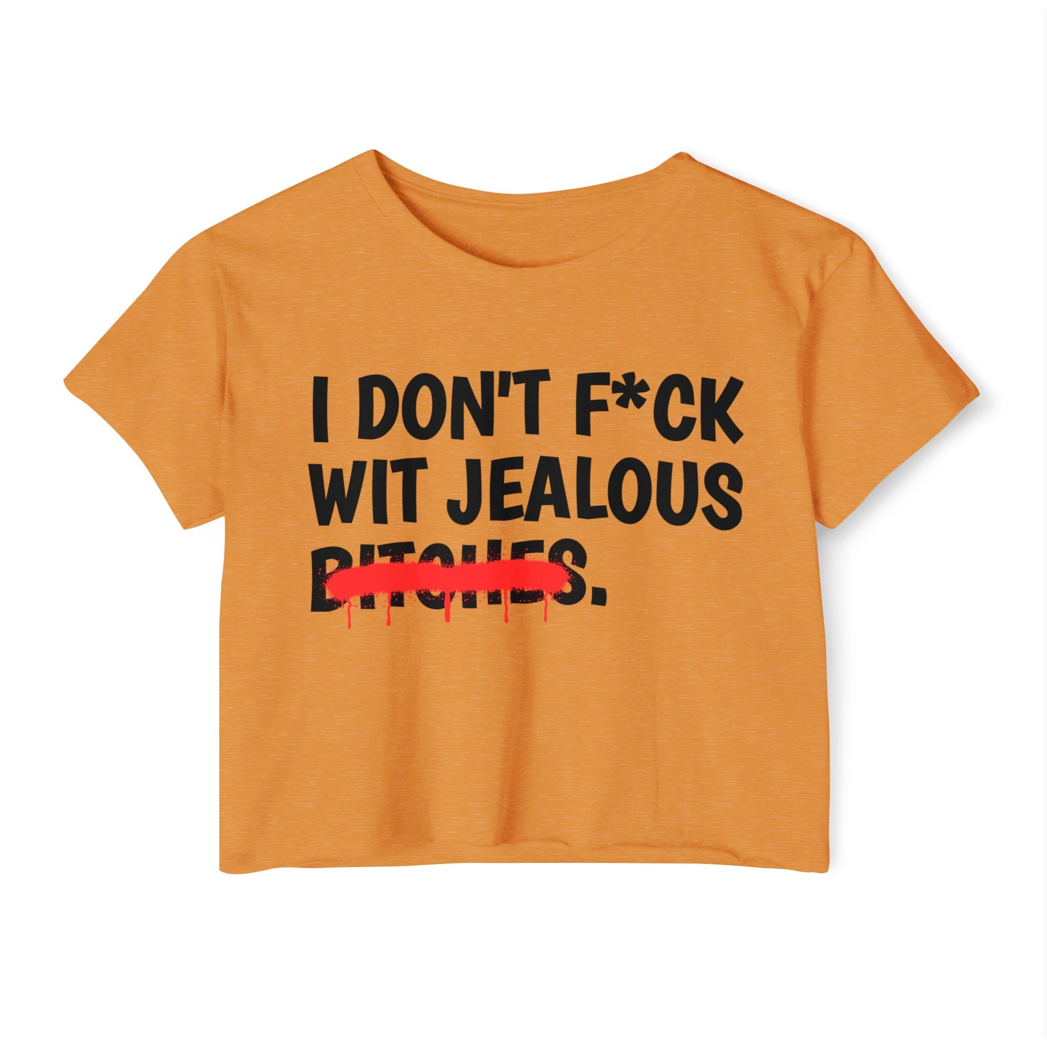 I Don't Fuck Wit Jealous Bitches — Funny Sassy Statement Crop Top