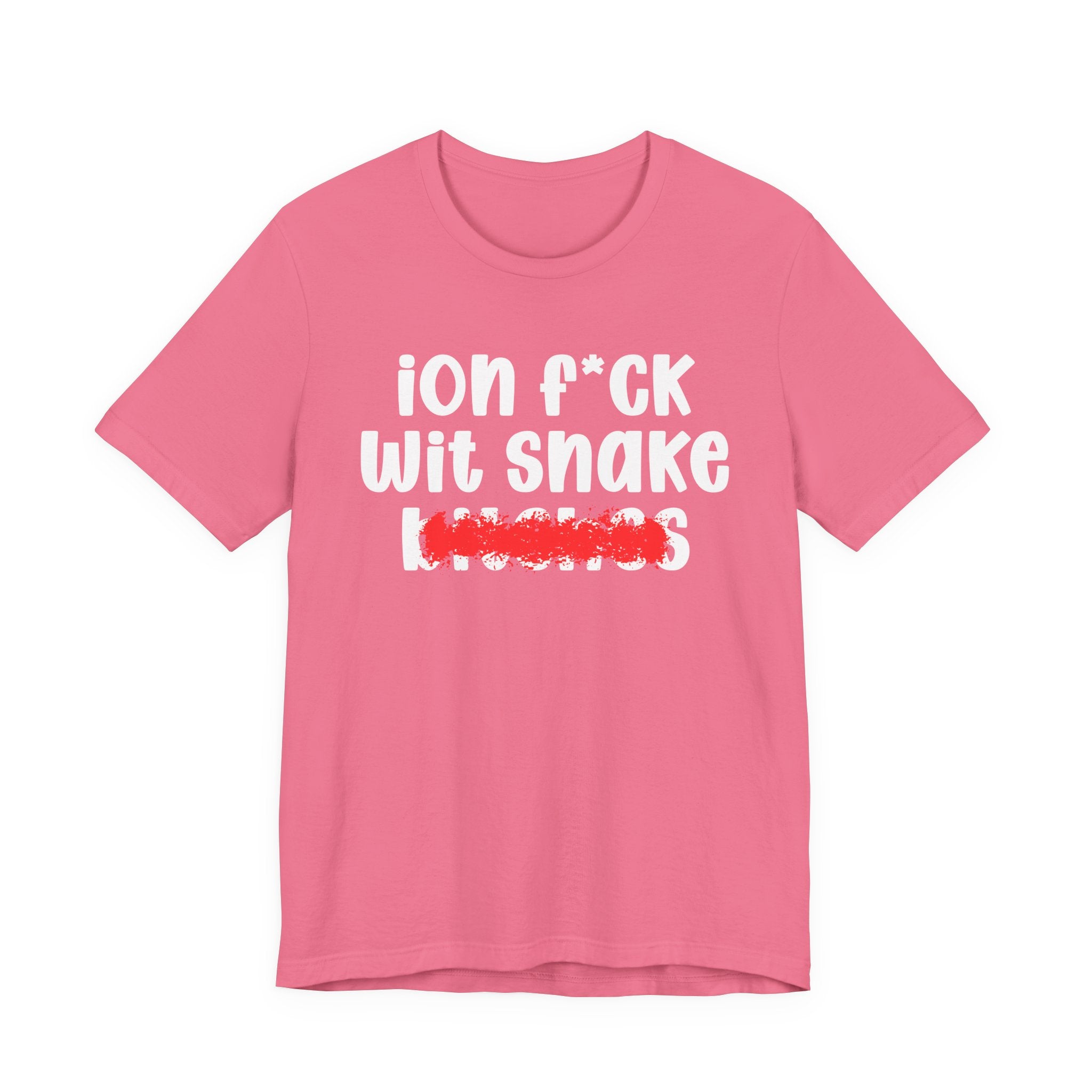 ION (I Don't) FUCK WITH SNAKE BITCHES — Bold Sarcastic Graphic T-Shirt