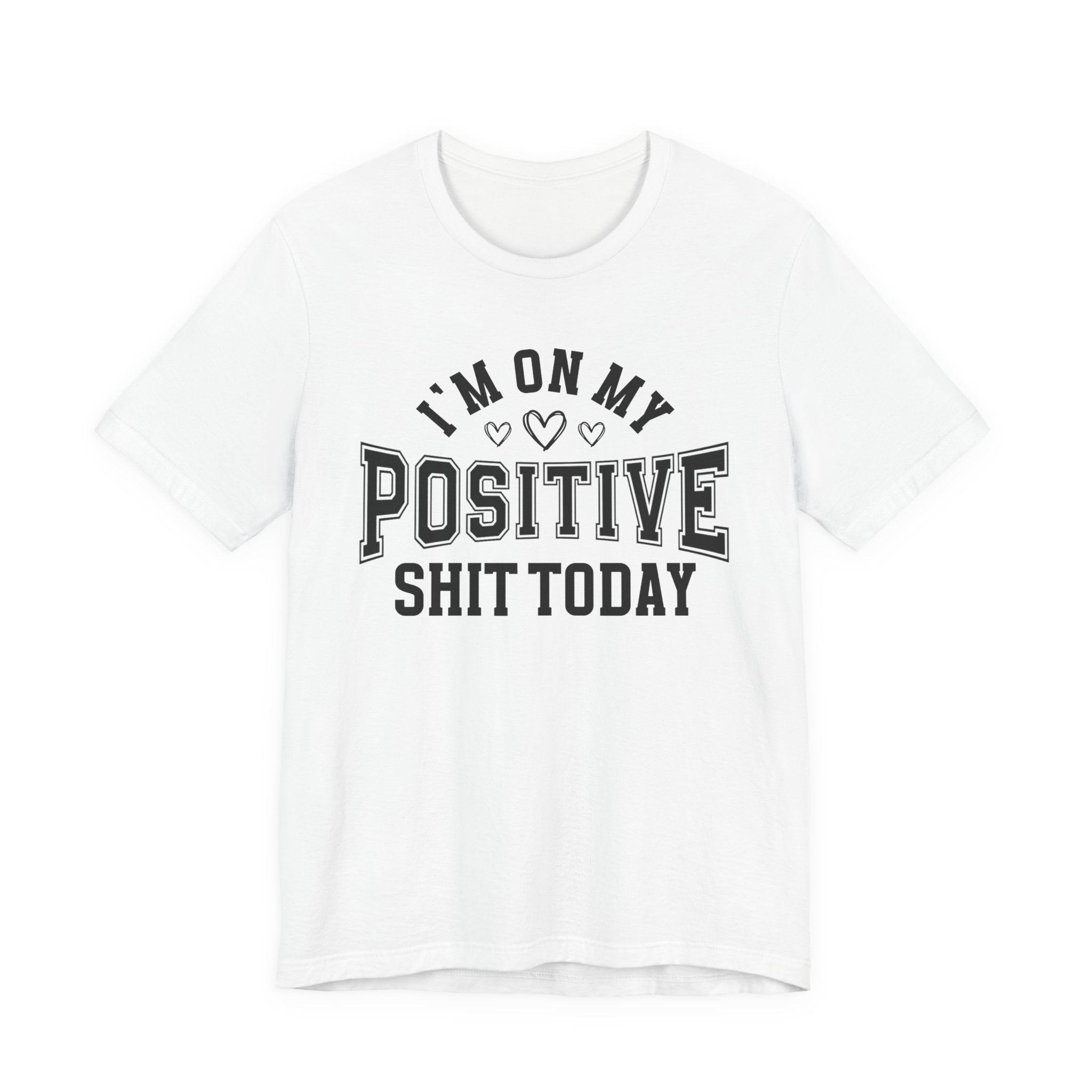 I'm On My Positive Shit Today - T-shirt