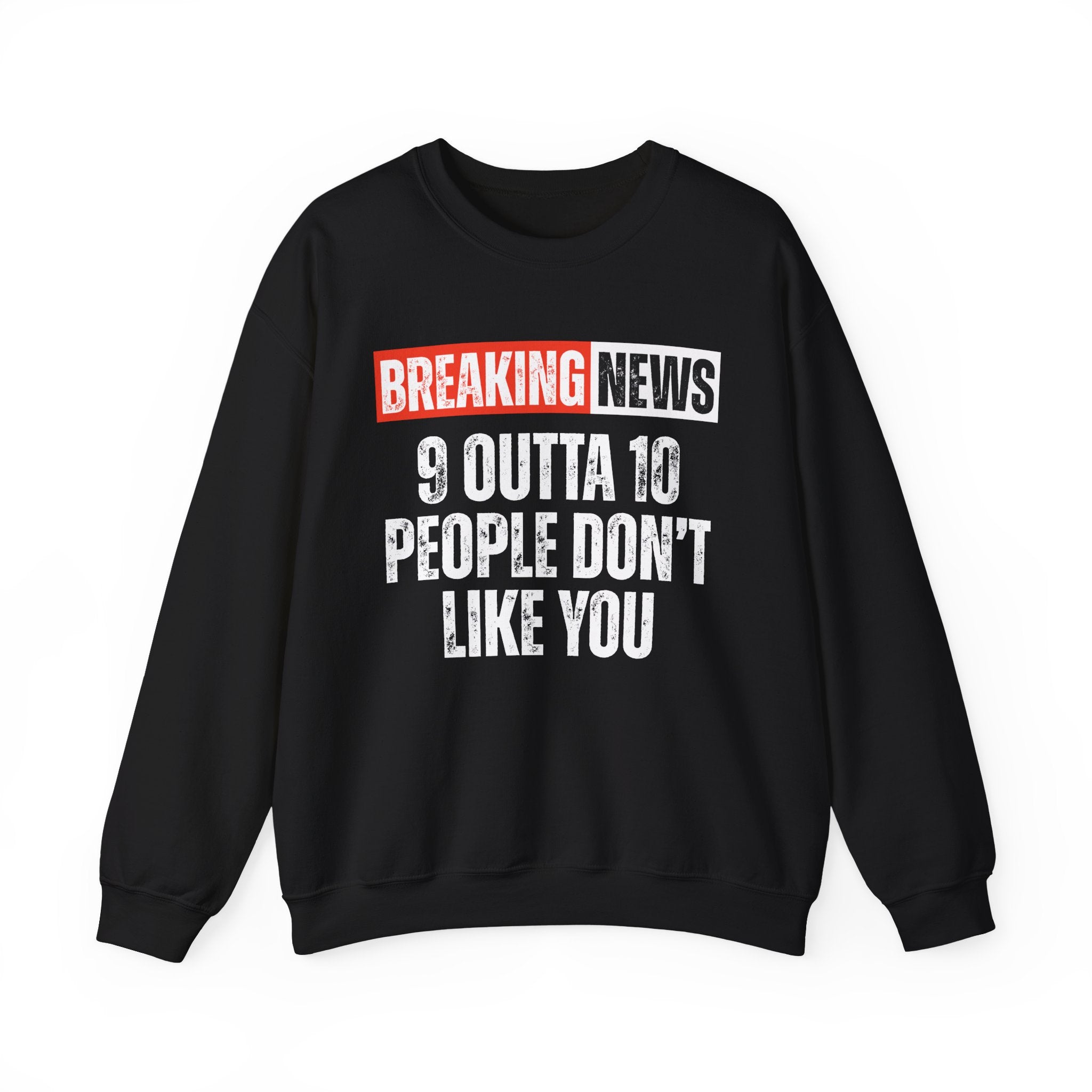 Breaking News: 9 Outta 10 People Don't Like You－Funny News Alert Sweatshirt