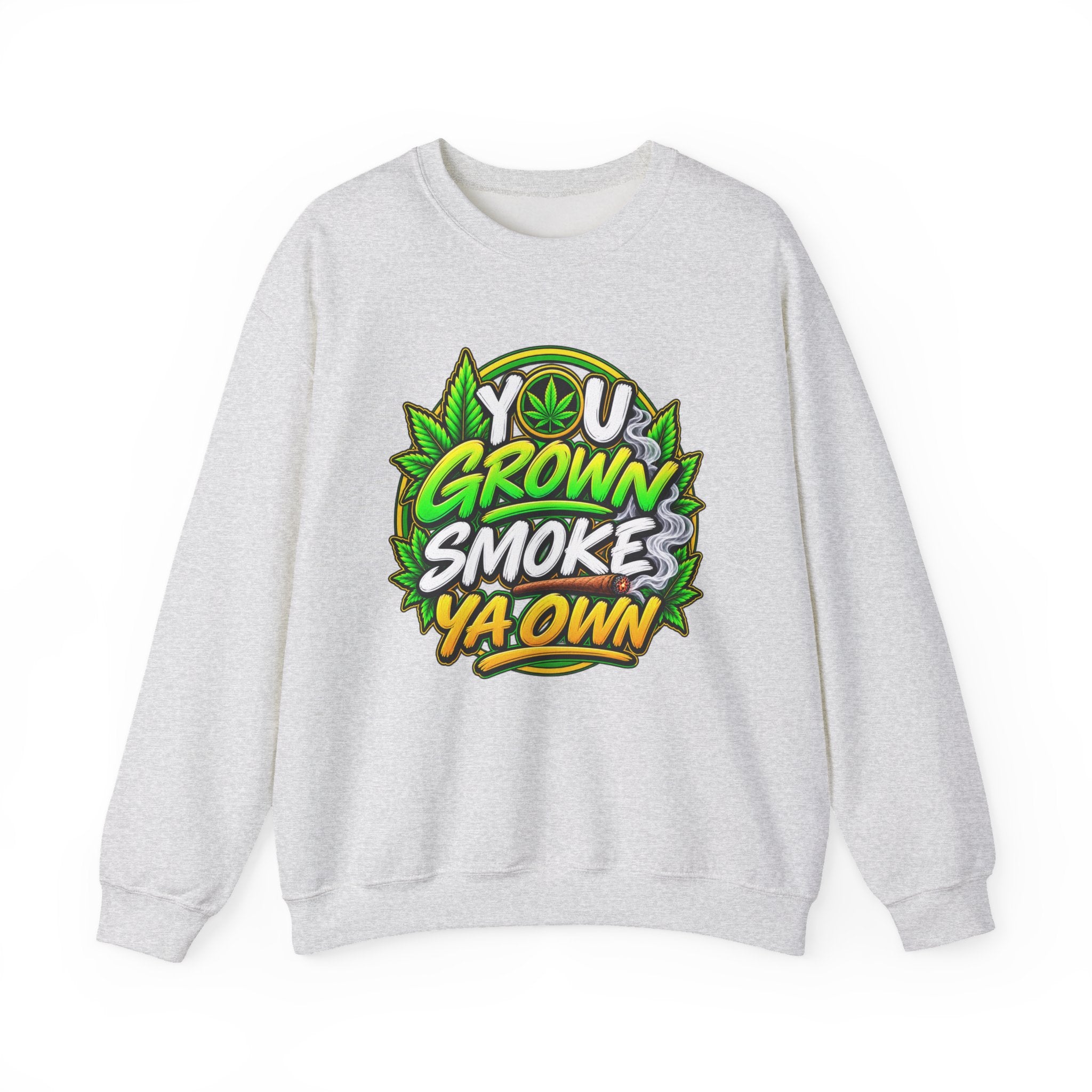 You Grown Smoke Ya Own－Marijuana Lover Sweatshirt