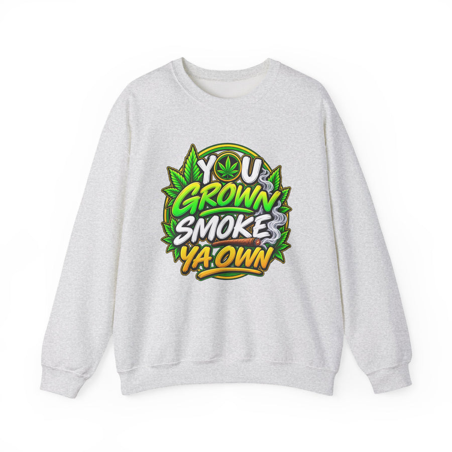 Sweatshirt with white block lettering reading YOU GROWN SMOKE YA OWN, front view. Street Talk Designs 420 friendly statement apparel.