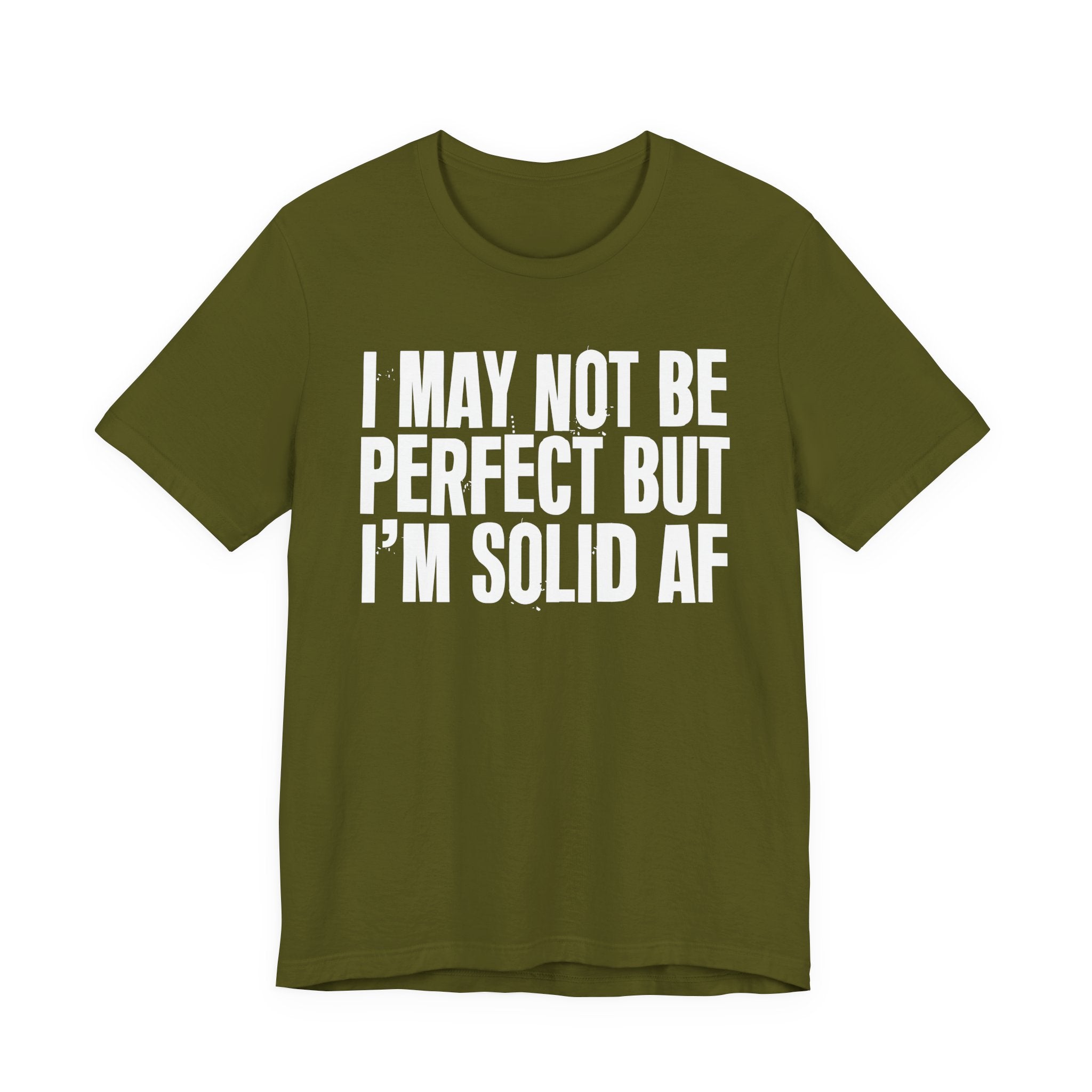 I May Not Be Perfect But I'm Solid AF—— Bold Statement T‑Shirt