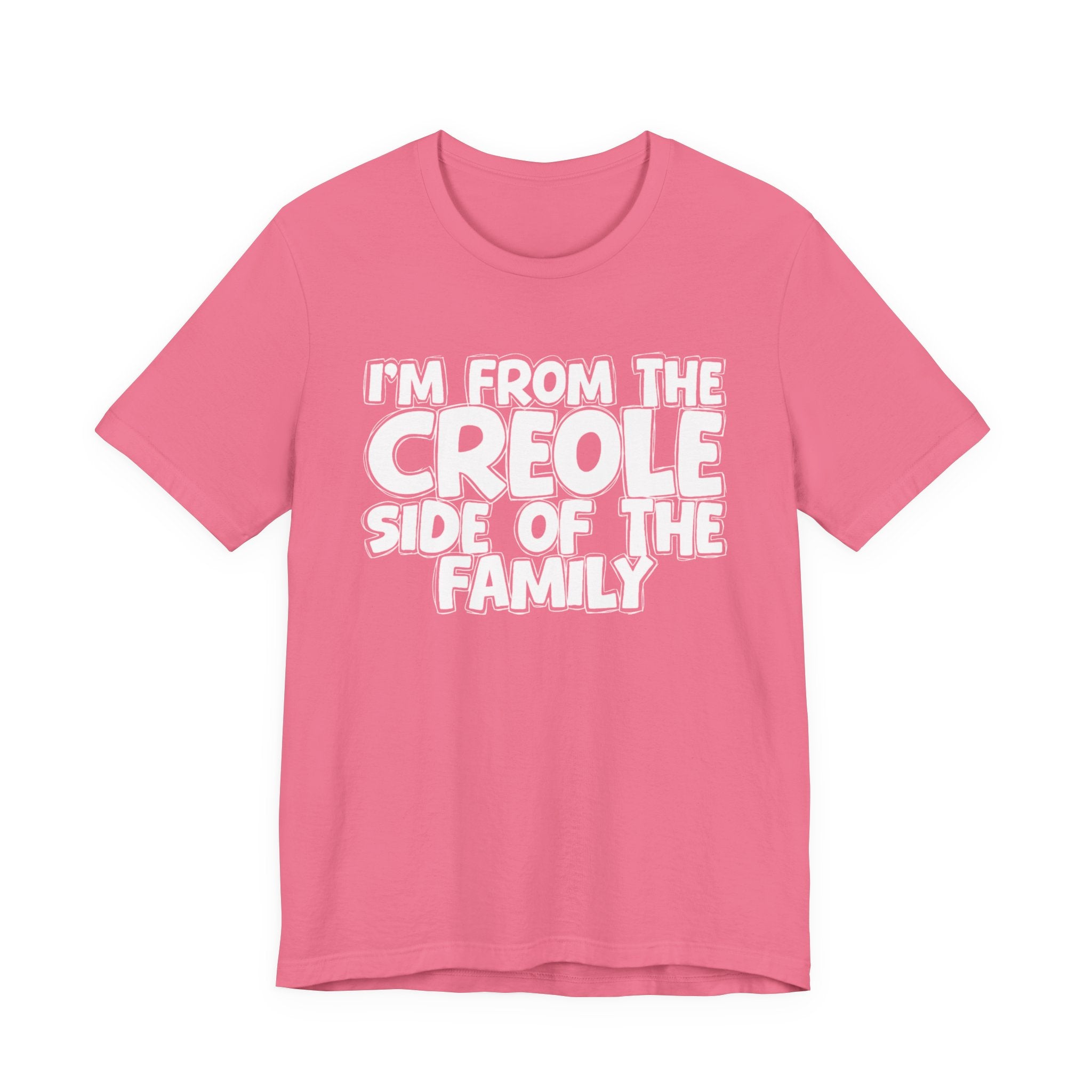 I'm From the Creole Side of the Family - Funny Family Statement Tee
