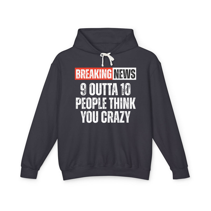 Breaking News: People Think You Crazy － Funny News Alert Hoodie
