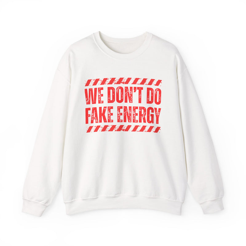 We Don't Do Fake Energy - Sweatshirt