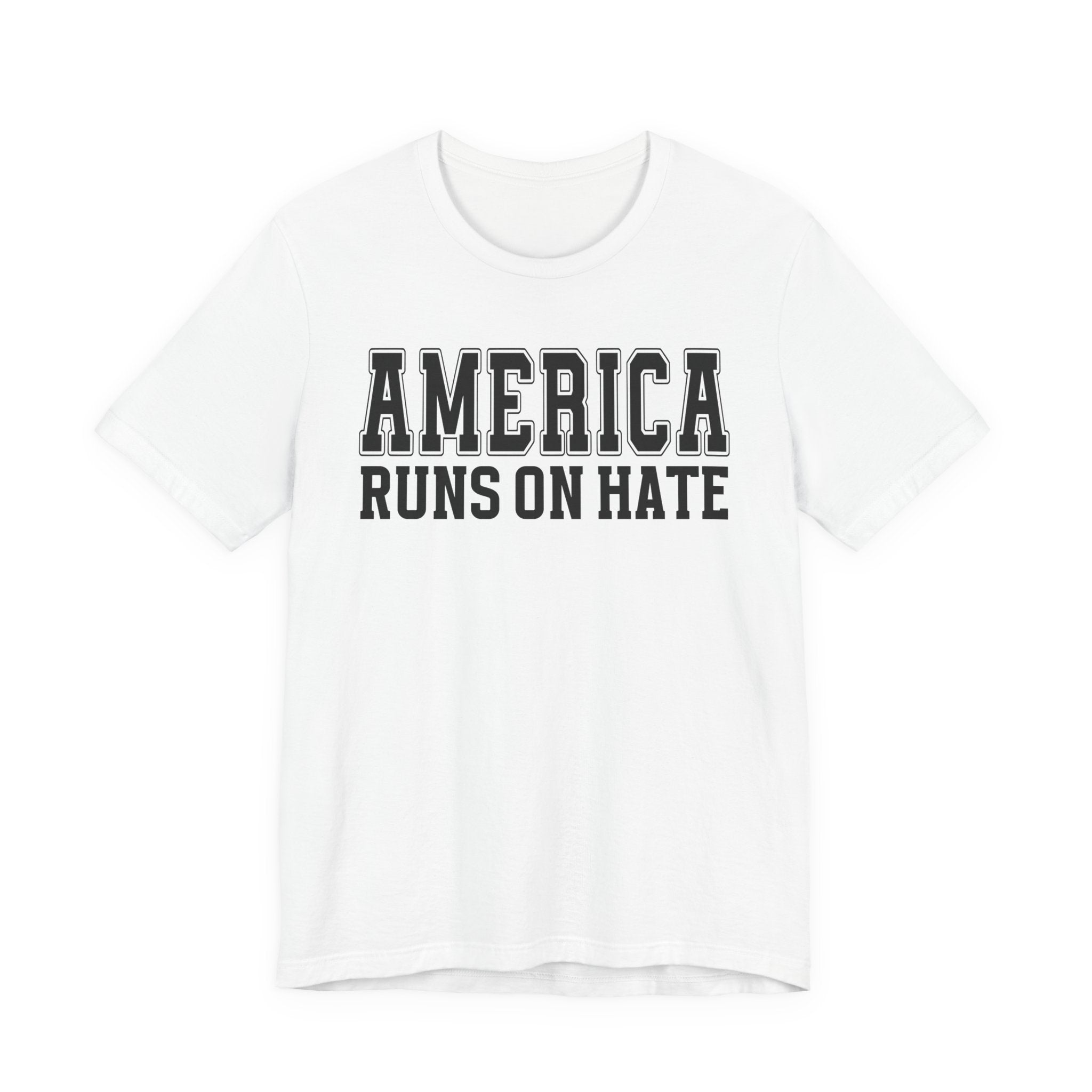 America Runs On Hate T-shirt (plain)