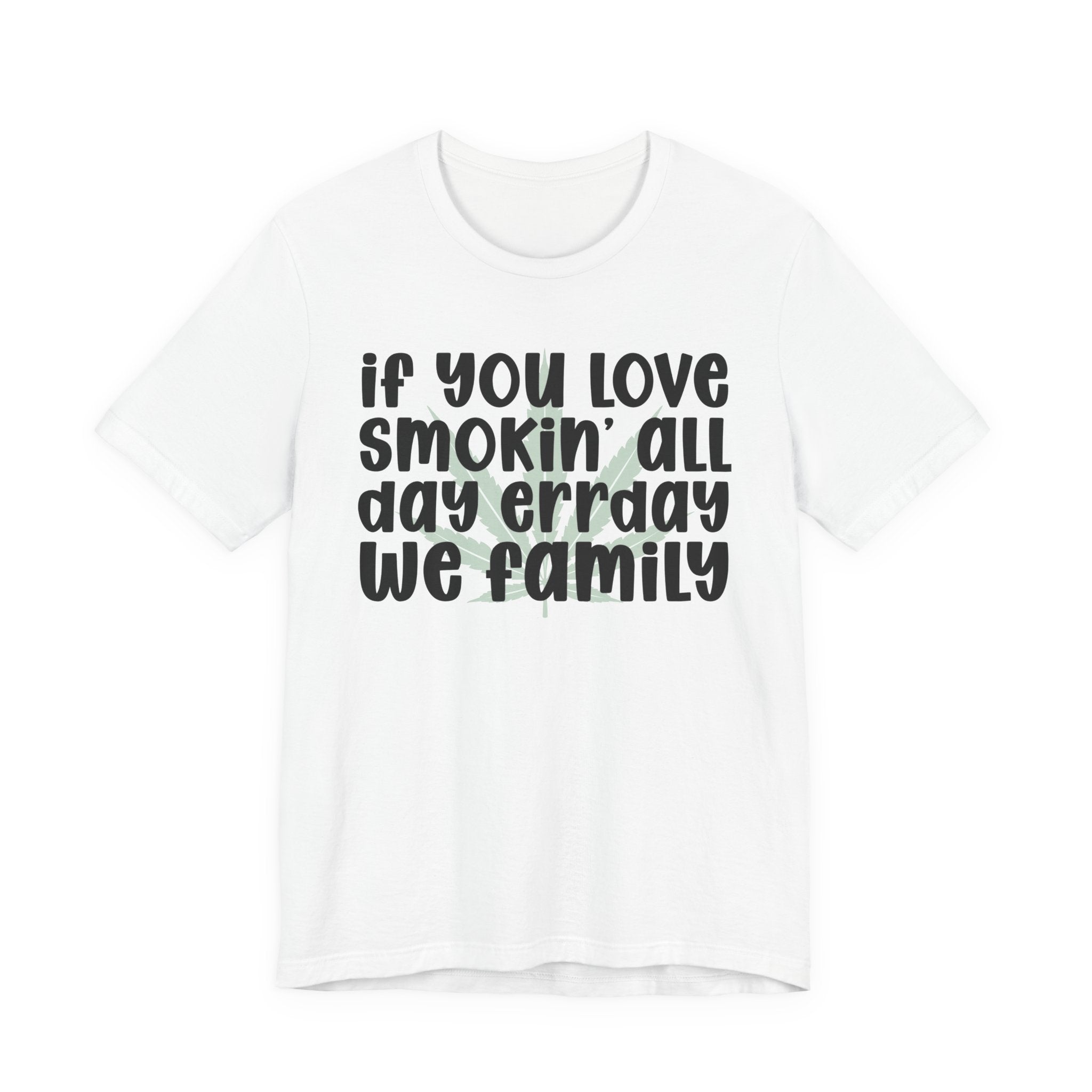 If You Love Smokin' All Day  Err'day We Family - Reggaeton Fan T-Shirt