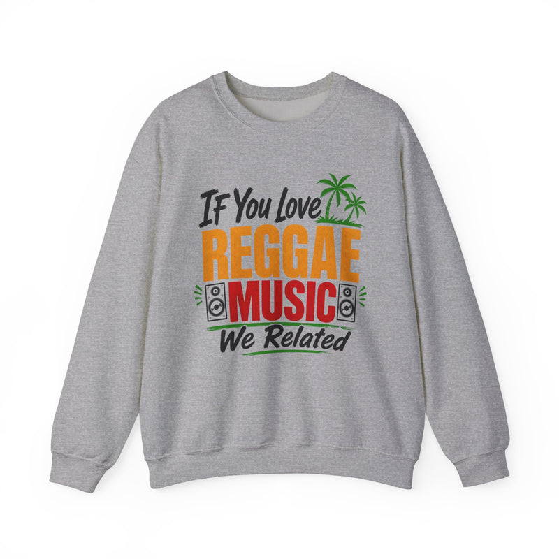 If You Love Reggae Music We Related － Reggae Music Lover Sweatshirt