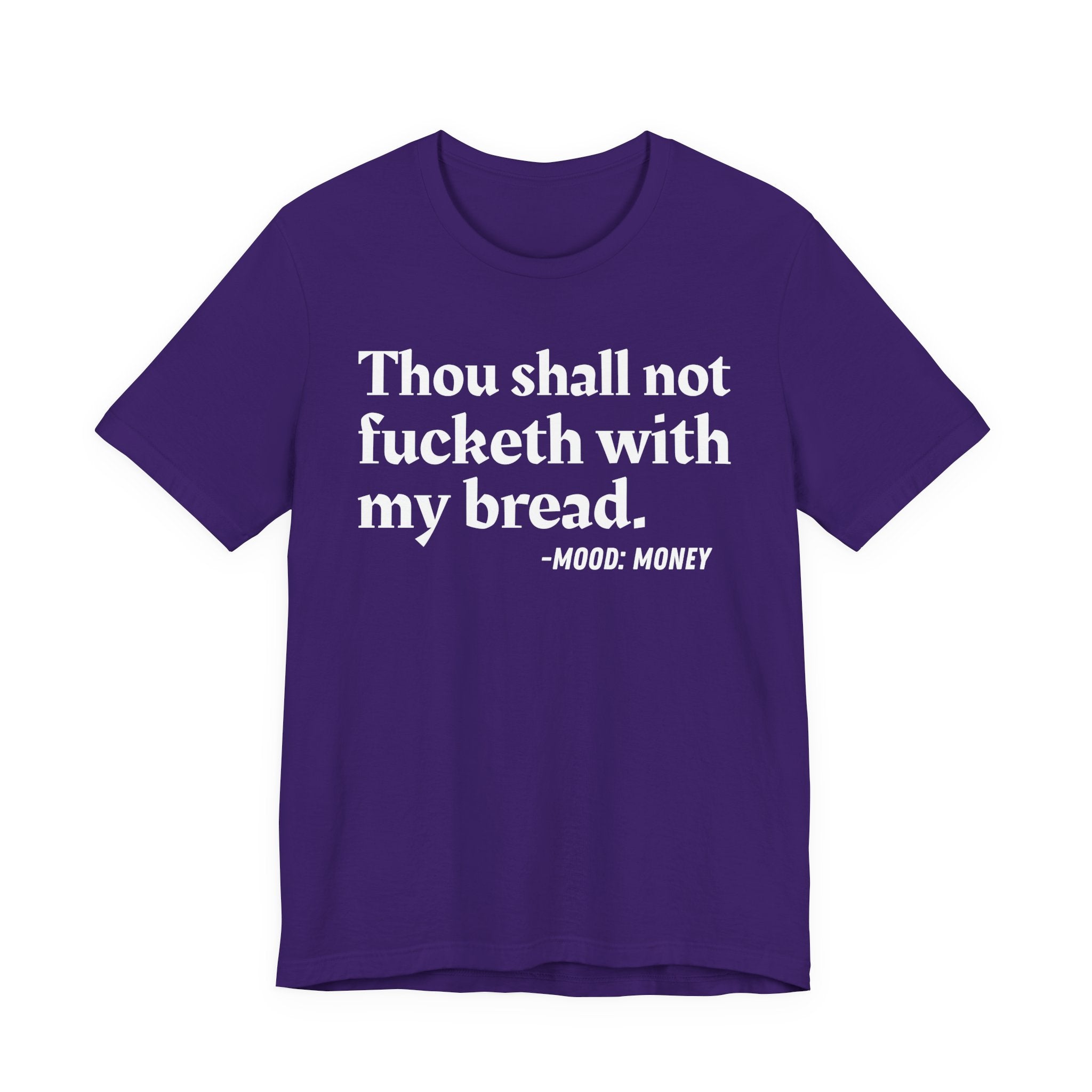 Thou Shall Not Fucketh With My Bread Mood T-Shirt —  Statement T-Shirt