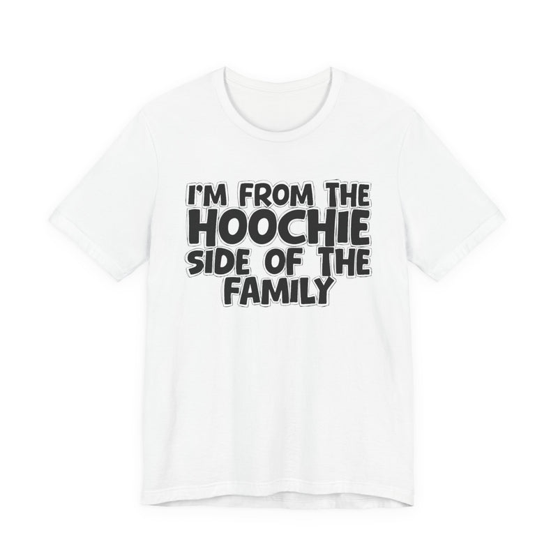 I'm From The Hoochie Side of the Family — Funny Family Pride T-Shirt